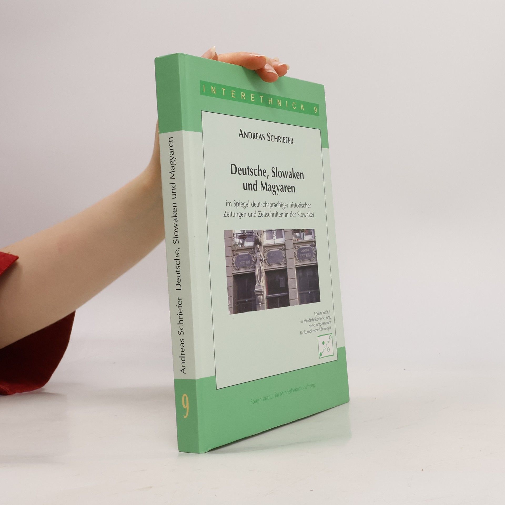 Andreas Schriefer Interethnica - 9: Deutsche, Slowaken und Magyaren im Spiegel deutschsprachiger historischer Zeitungen und Zeitschriften in der Slowakei