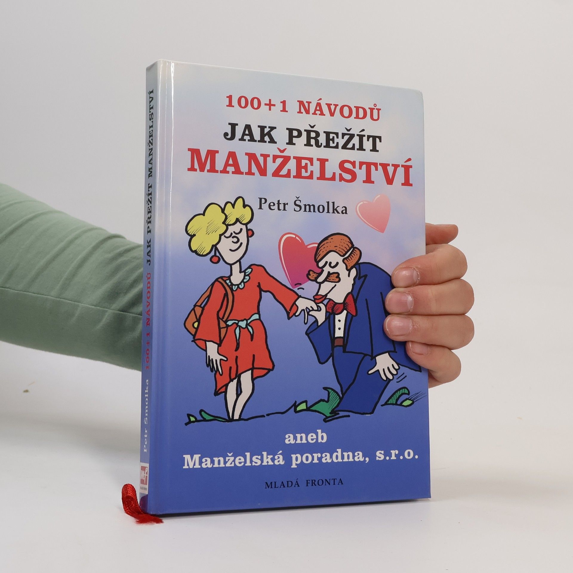 Petr Šmolka 100 + 1 návodů jak přežít manželství, aneb, Manželská poradna, s.r.o