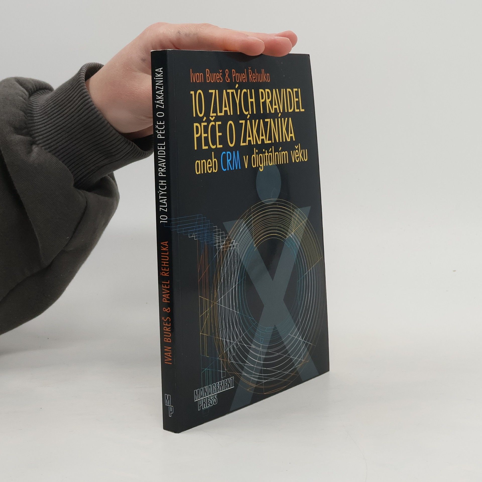 Ivan Bureš 10 zlatých pravidel péče o zákazníka, aneb, CRM v digitálním věku