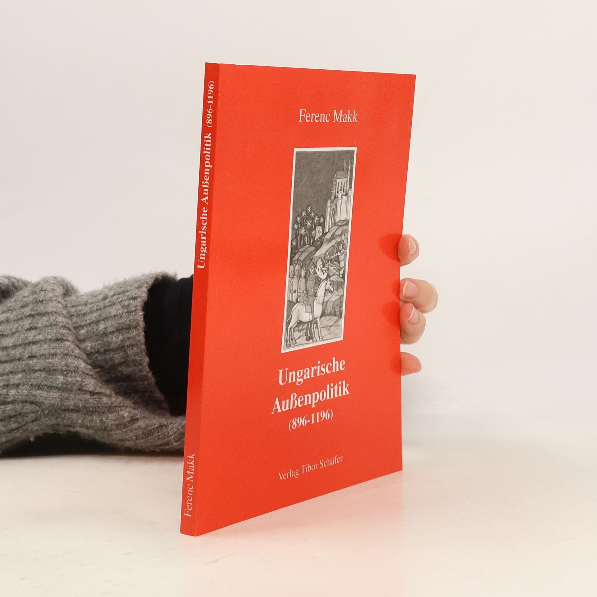 Ferenc Makk Ungarische Außenpolitik (896 - 1196)