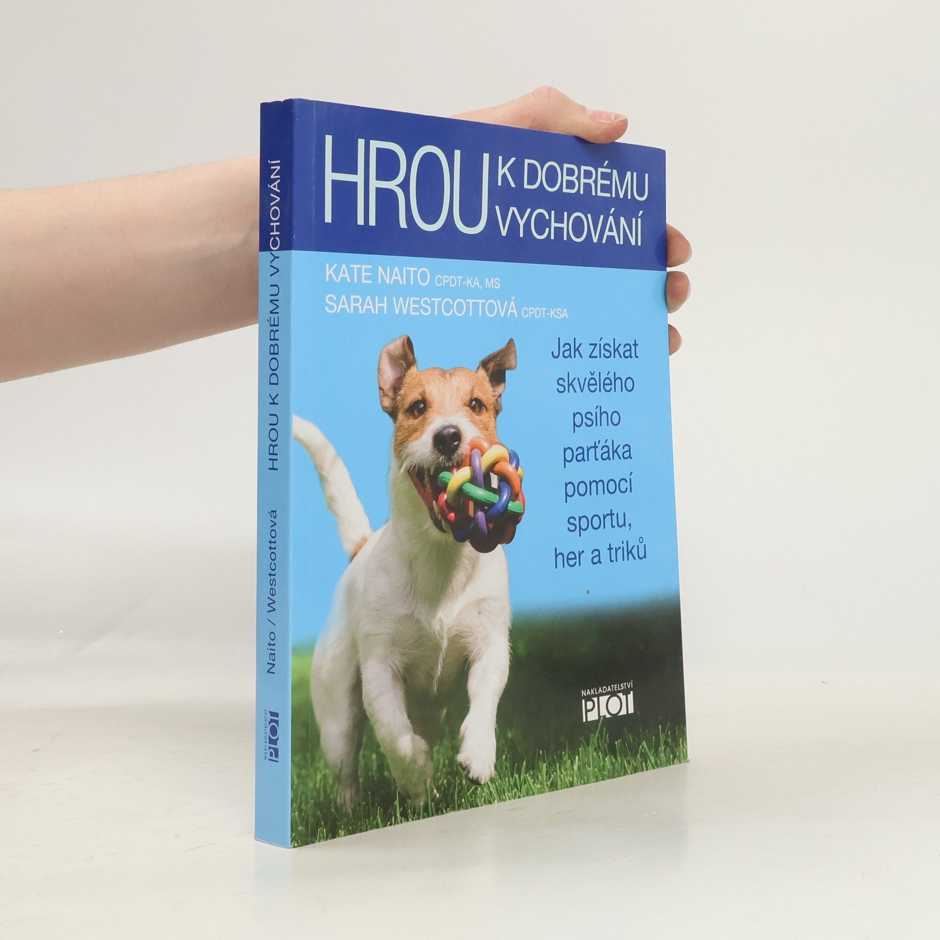 Kate Naito Hrou k dobrému vychování : jak získat skvělého psího parťáka pomocí sportu, her a triků