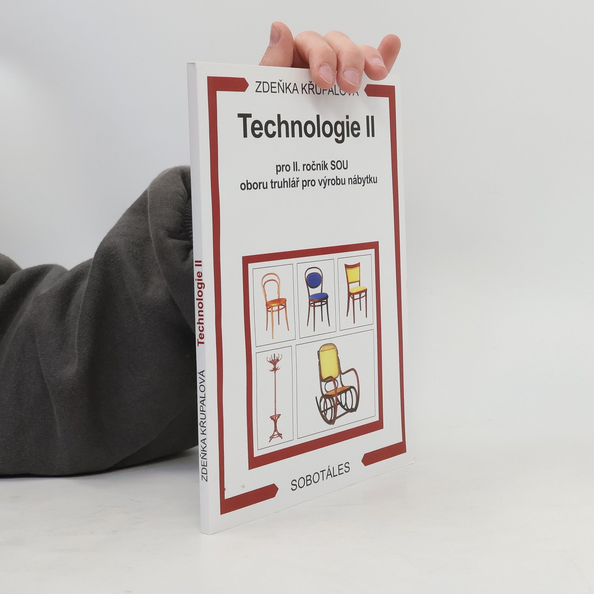 Zdeňka Křupalová Technologie 2. díl: Pro 2. ročník SOU oboru truhlář pro výrobu nábytku