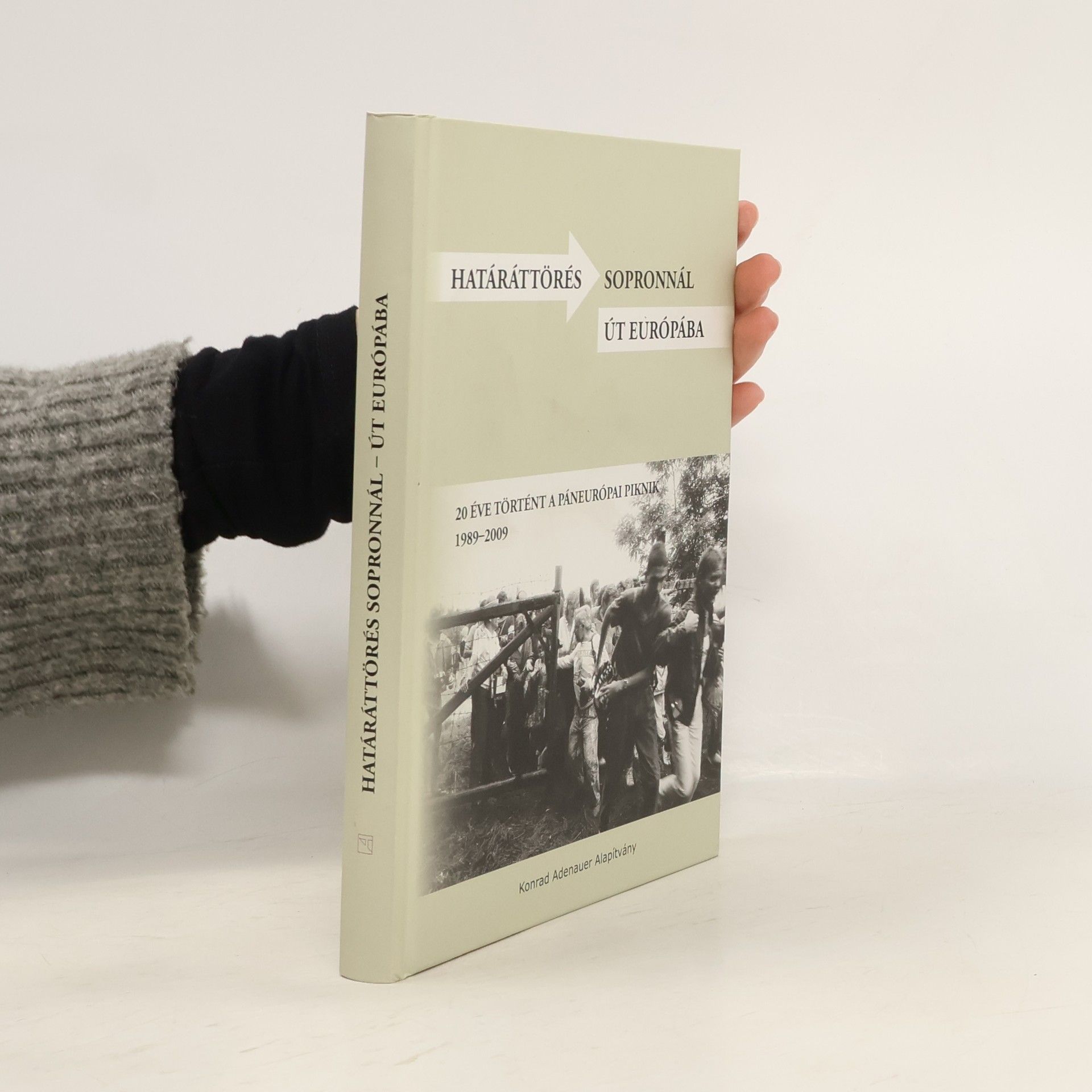 Konrad Adenauer Alapítvány Határáttörés Sopronnál - út Európába 1989 - 2009