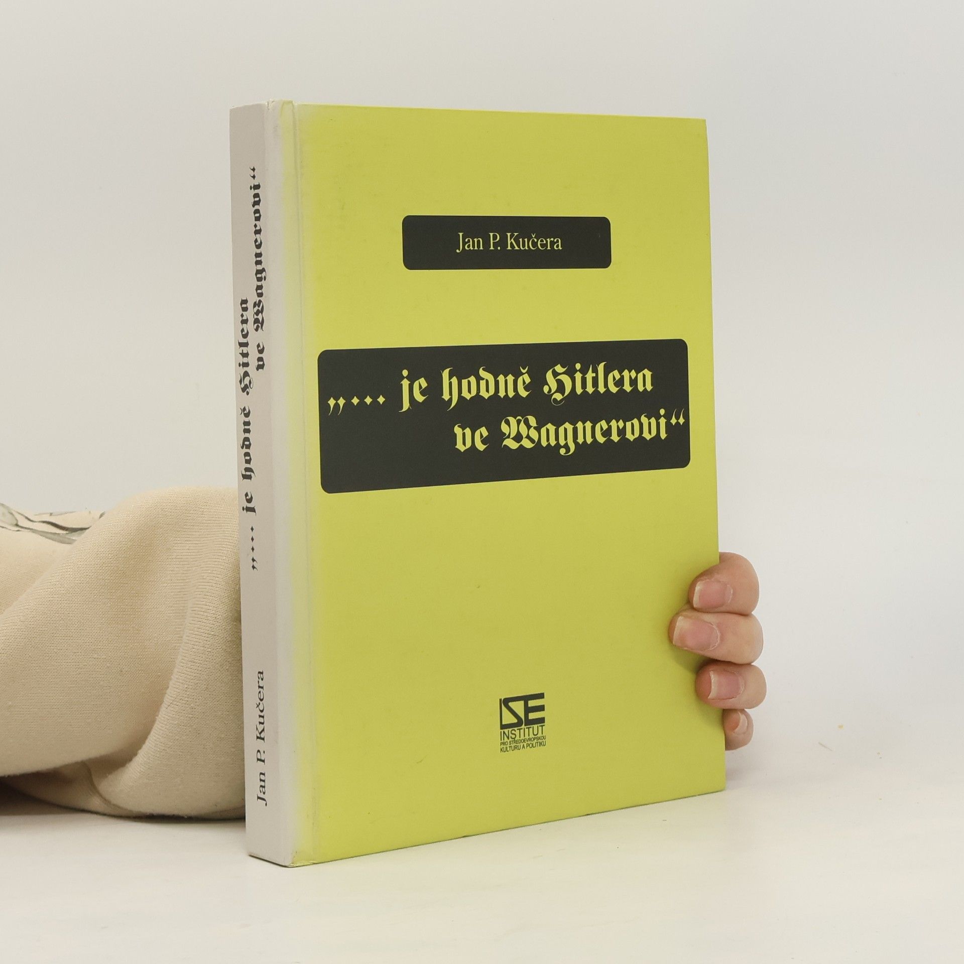 Jan P. Kučera Je hodně Hitlera ve Wagnerovi: Kapitoly z estetické politiky