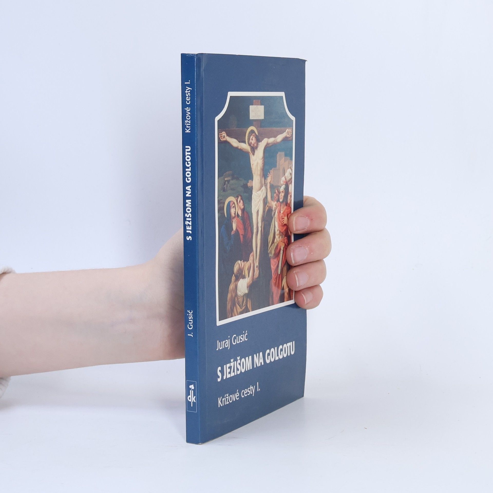 Juraj Gusič Krížové cesty - 1: S Ježišom na Golgotu
