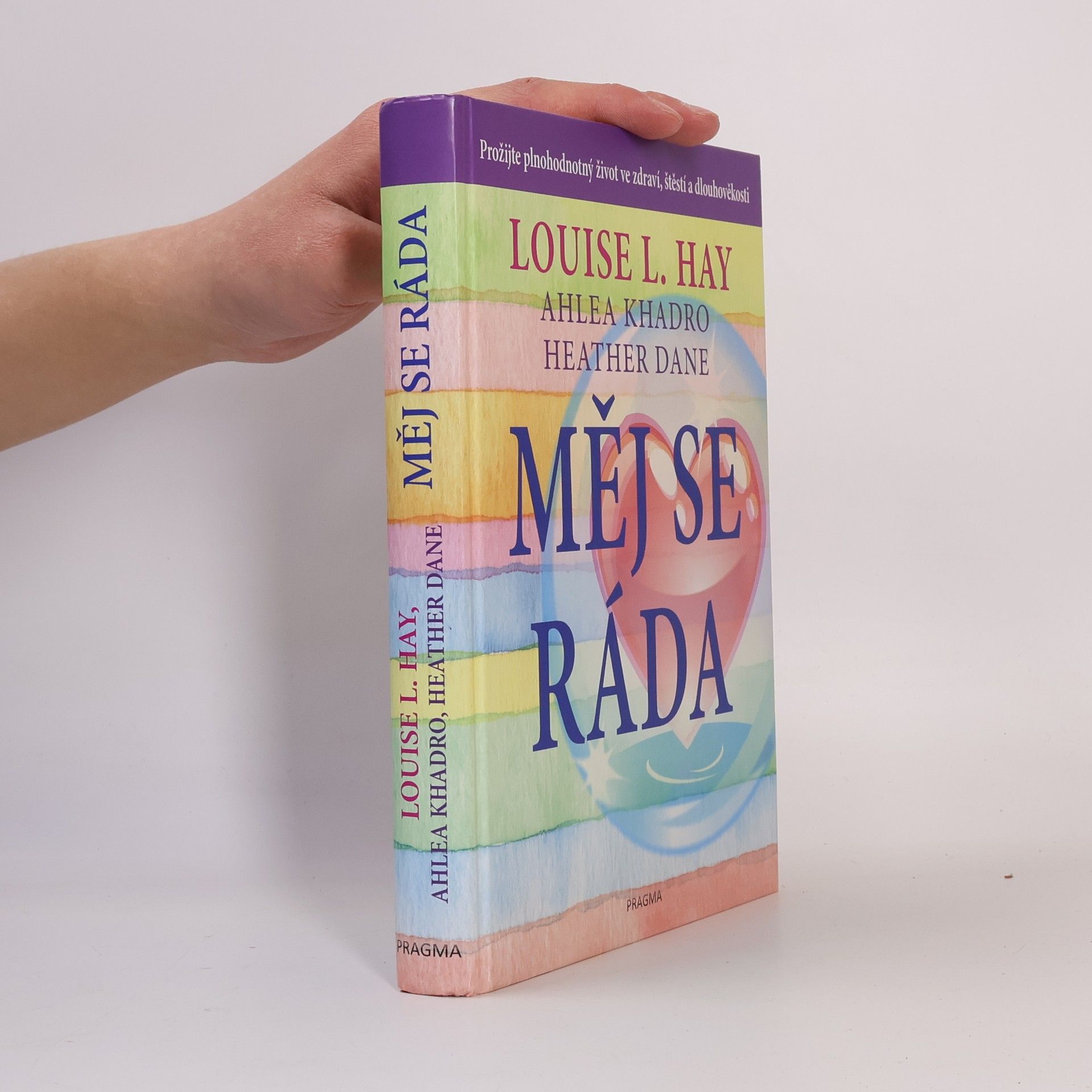 Louise Lynn Hay Měj se ráda: Prožijte plnohodnotný život ve zdraví, štěstí a dlouhověkosti