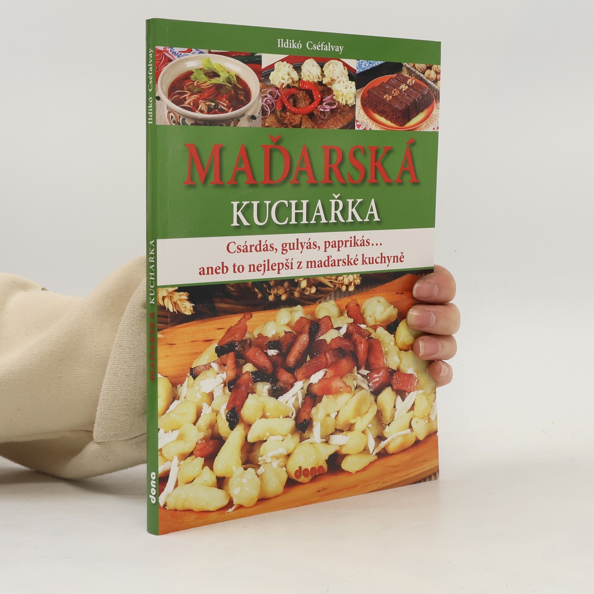 Ildikó Cséfalvay Maďarská kuchařka : csárdás, gulyás, paprikás..., aneb, to nejlepší z maďarské kuchyně