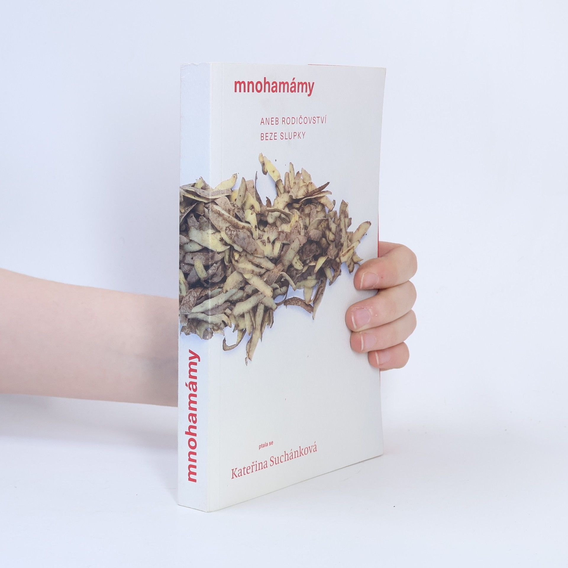 Kateřina Suchánková Mnohamámy, aneb, Rodičovství beze slupky