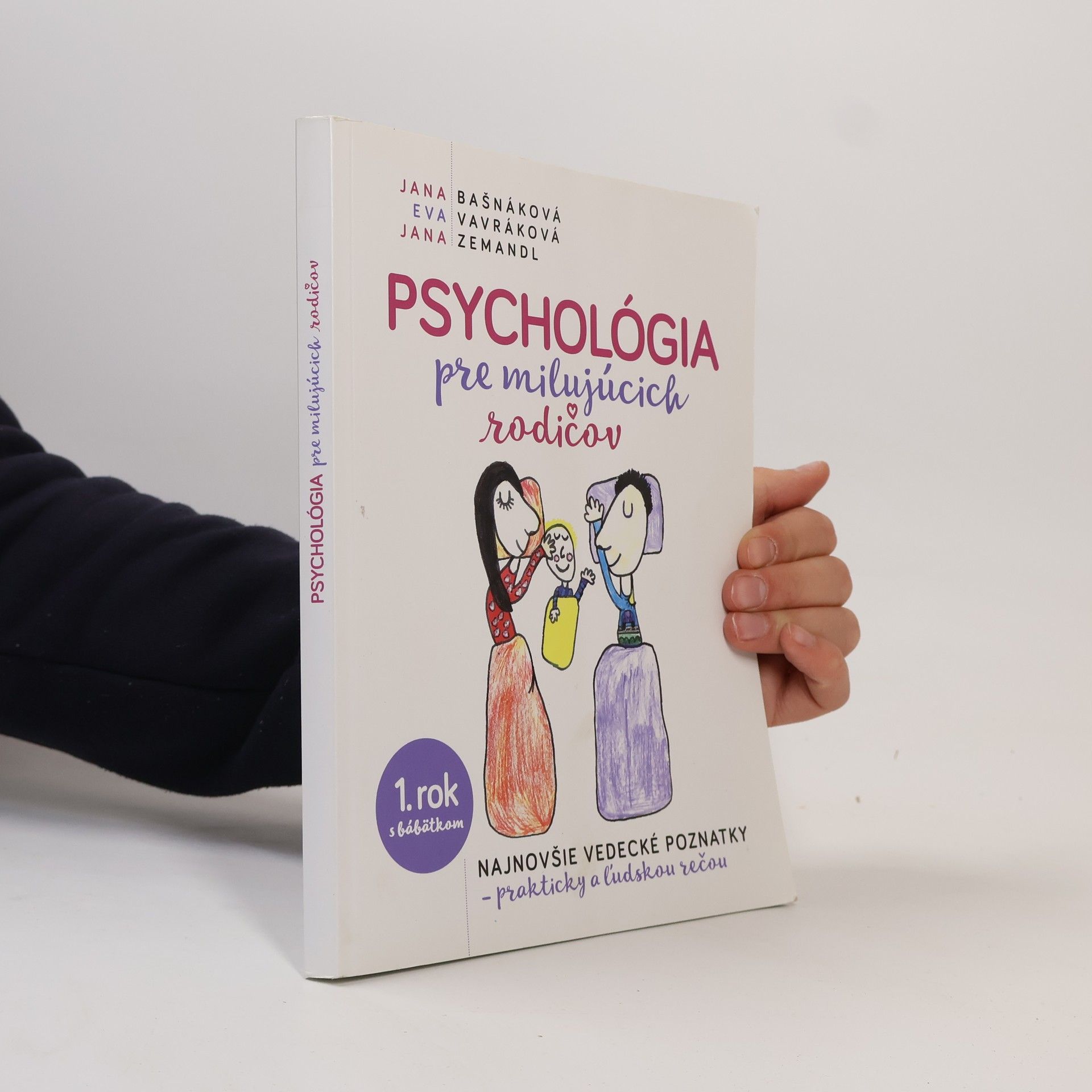 Jana Bašnáková Psychológia pre milujúcich rodičov: Najnovšie vedecké poznatky, prakticky a ĺudskou rečou