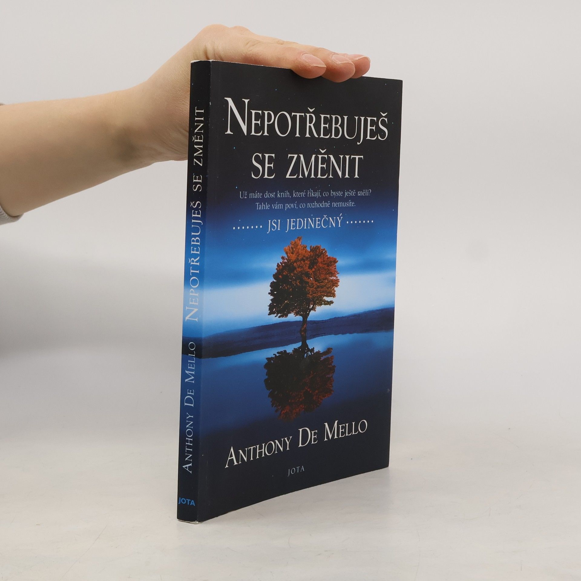 Anthony De Mello Nepotřebuješ se změnit: jsi jedinečný