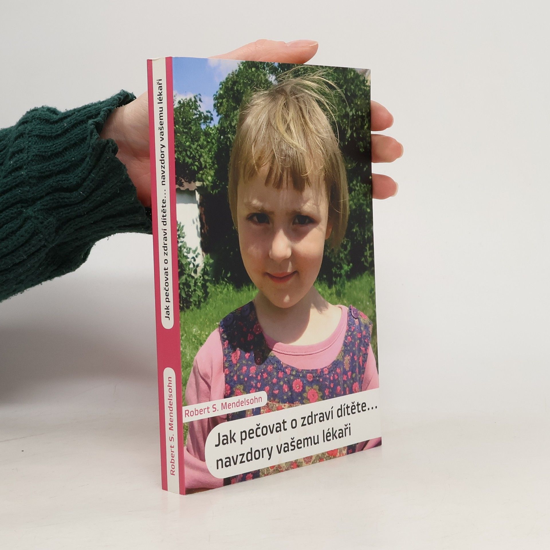 Robert S. Mendelsohn Jak pečovat o zdraví dítěte. Navzdory vašemu lékaři