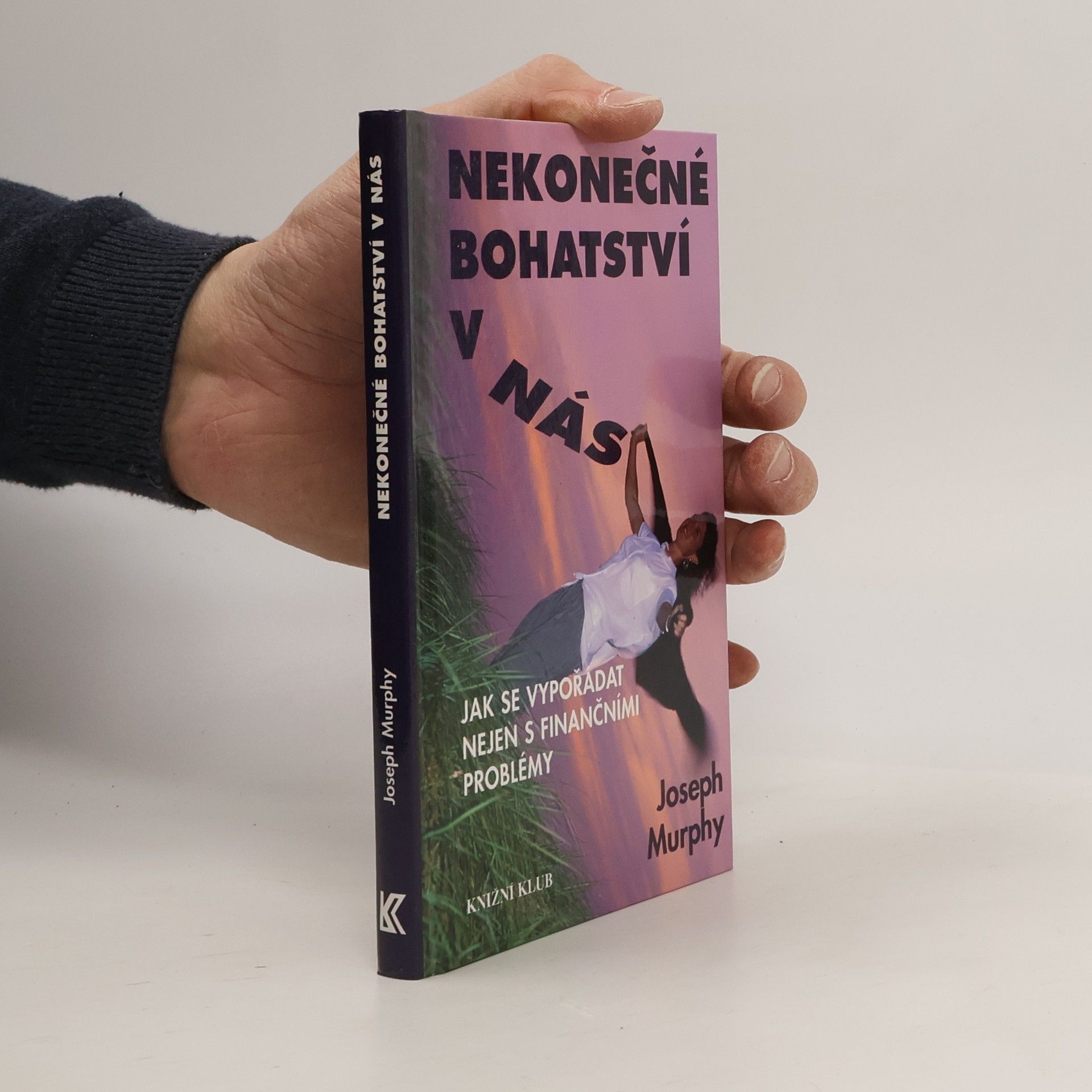 Joseph Murphy Nekonečné bohatství v nás : jak se vypořádat nejen s finančními problémy