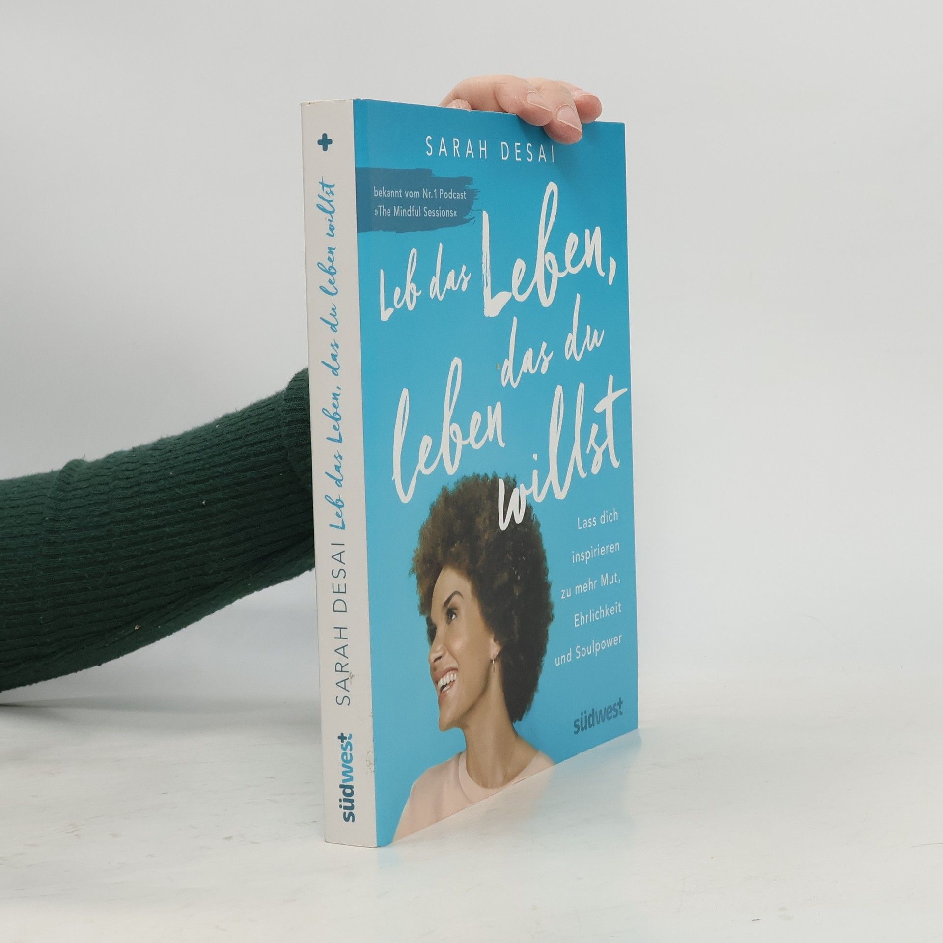 Sarah Desai Leb das Leben, das du leben willst