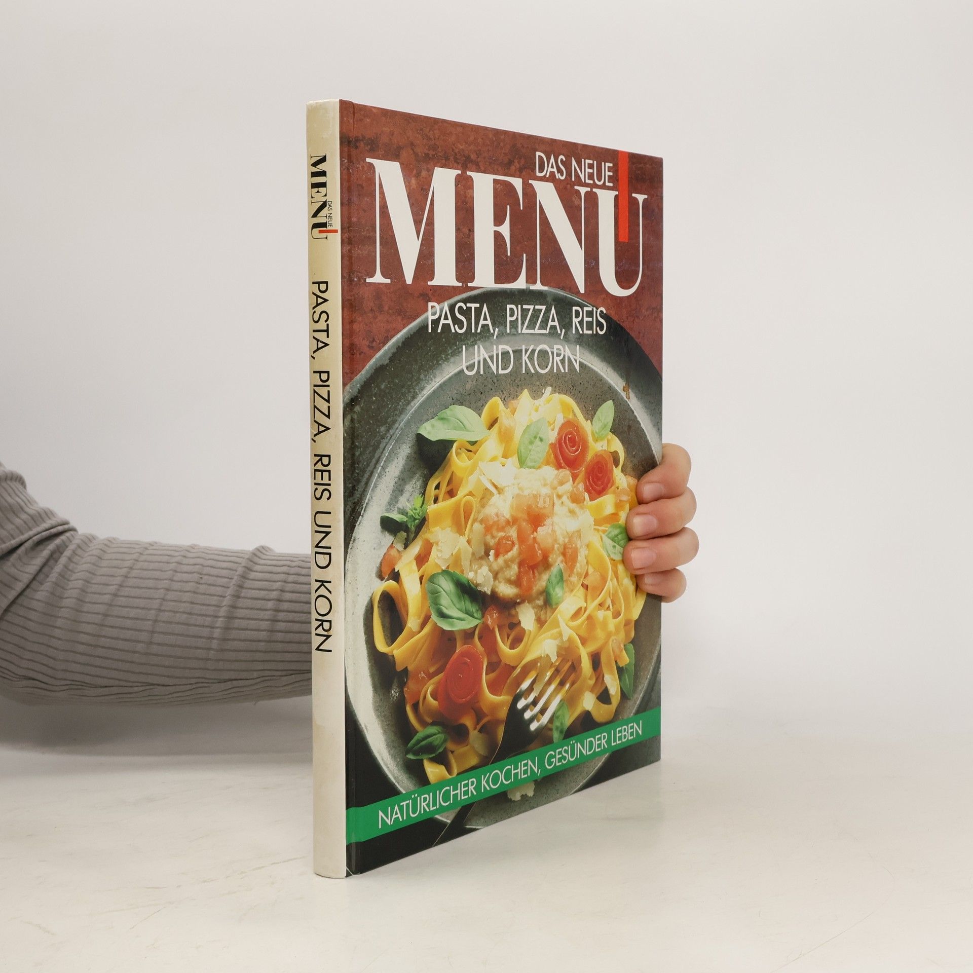 Autorenkollektiv Das neue Menü. Pasta, Pizza, Reis und Korn