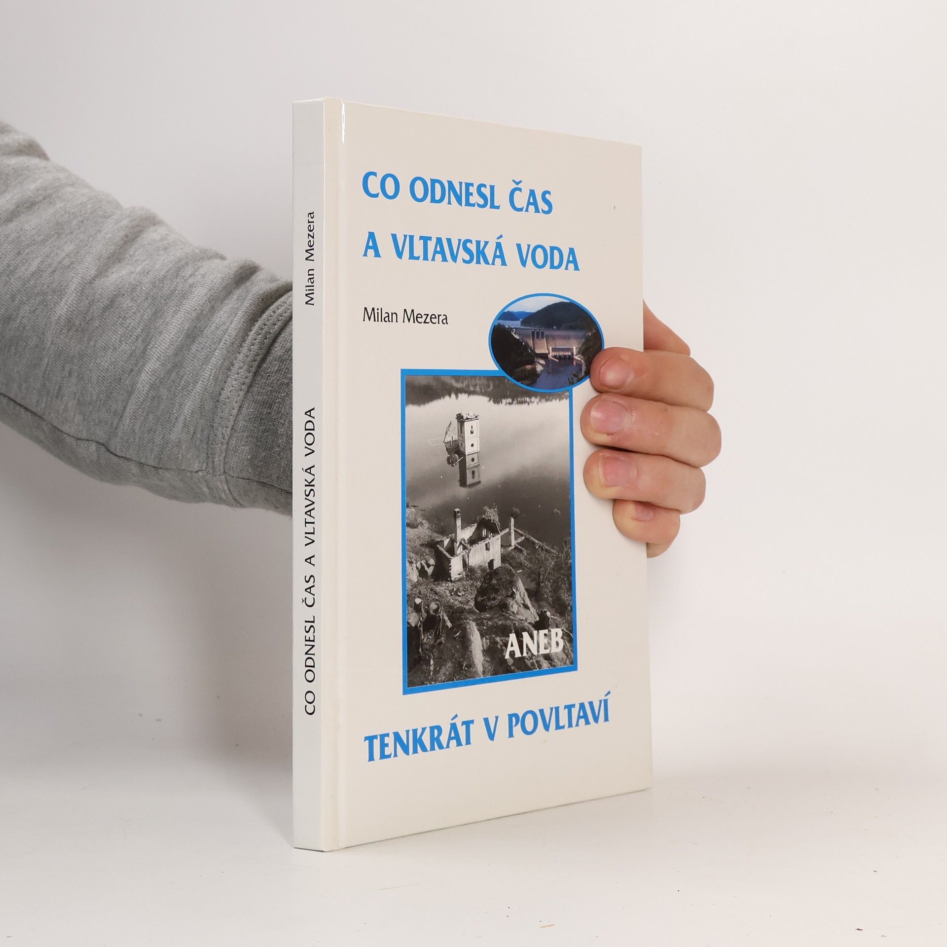 Milan Mezera Co odnesl čas a vltavská voda aneb tenkrát v Povltaví
