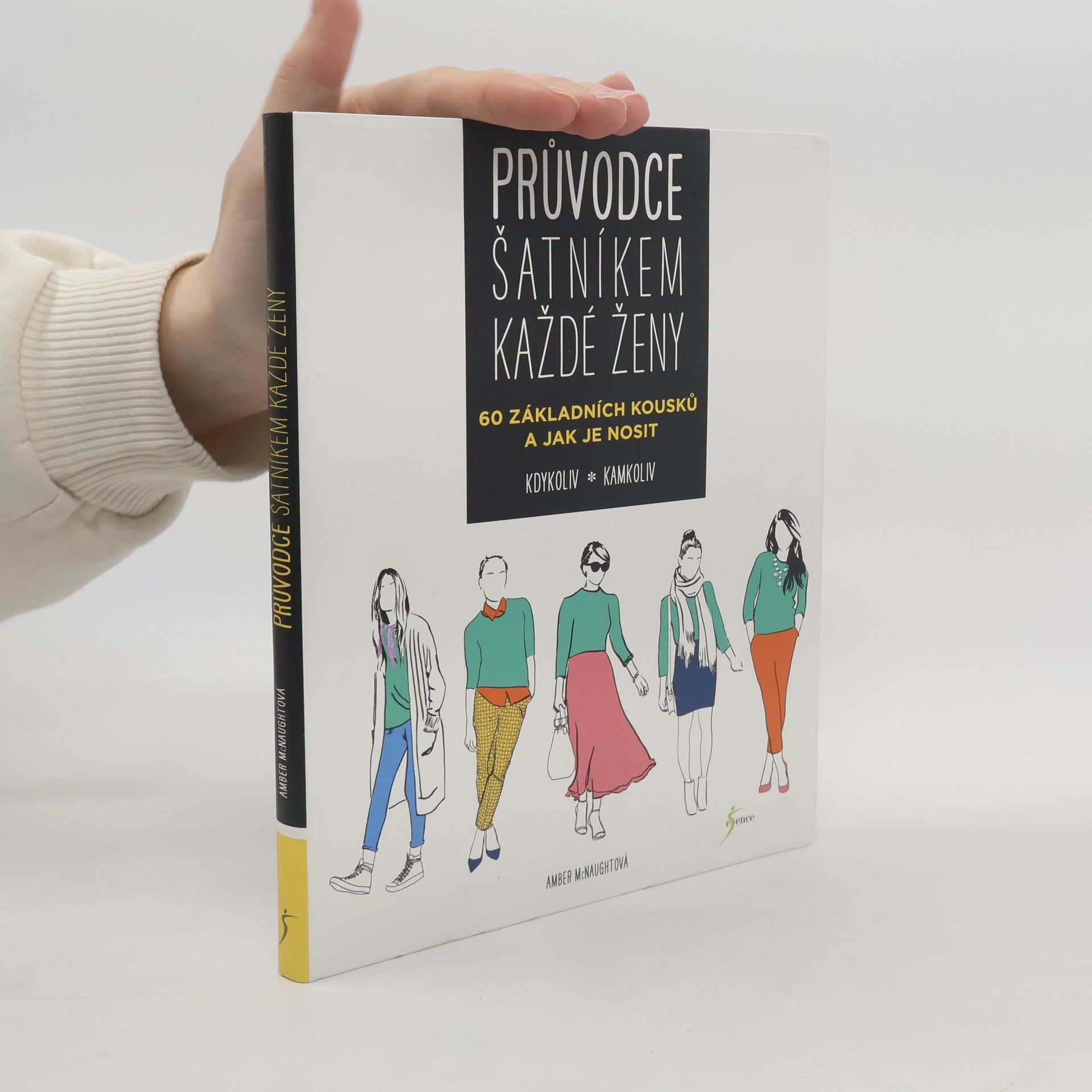 Amber McNaught Průvodce šatníkem každé ženy : 60 základních kousků a jak je nosit kdykoliv, kamkoliv