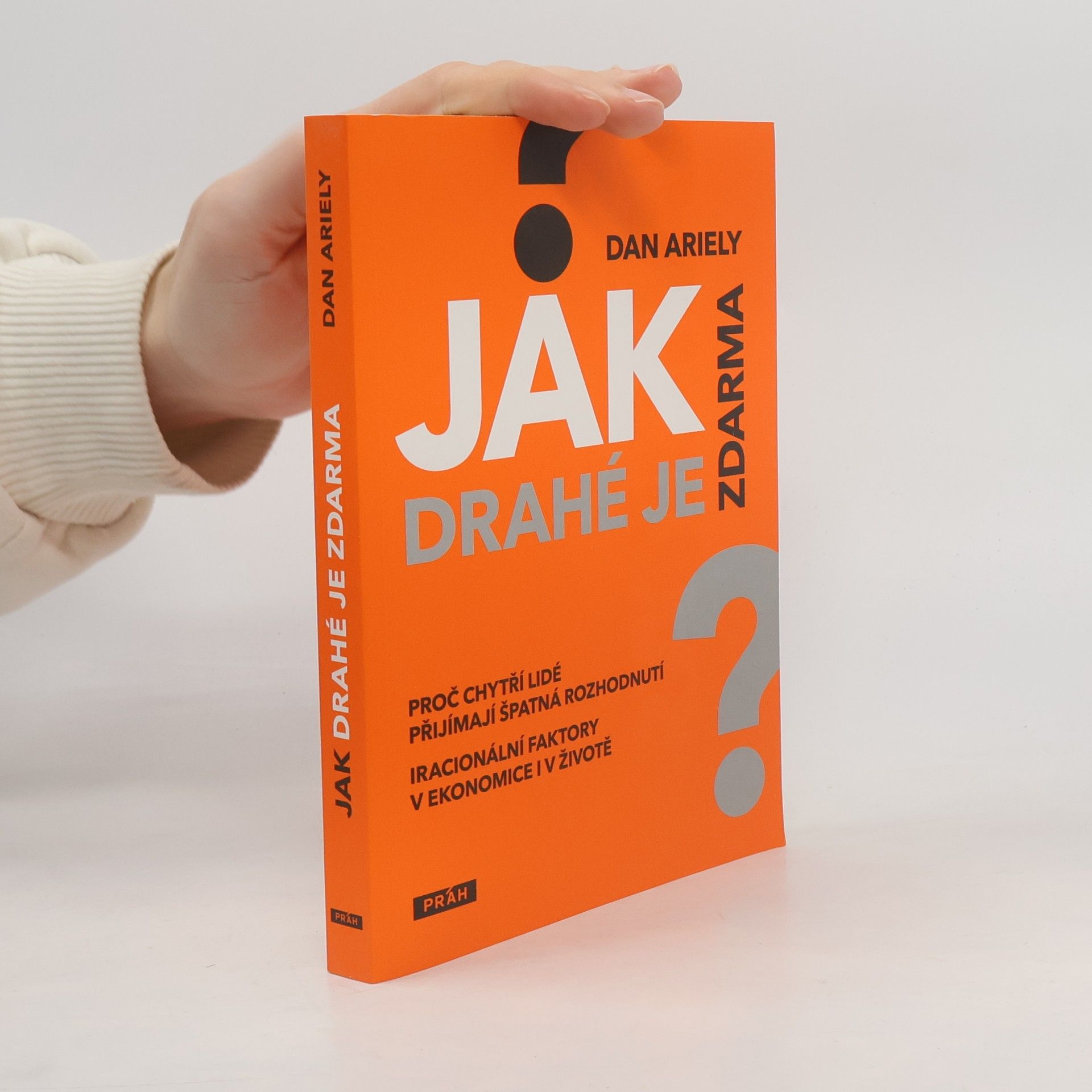 Dan Ariely Jak drahé je zdarma: Proč chytří lidé přijímají špatná rozhodnutí