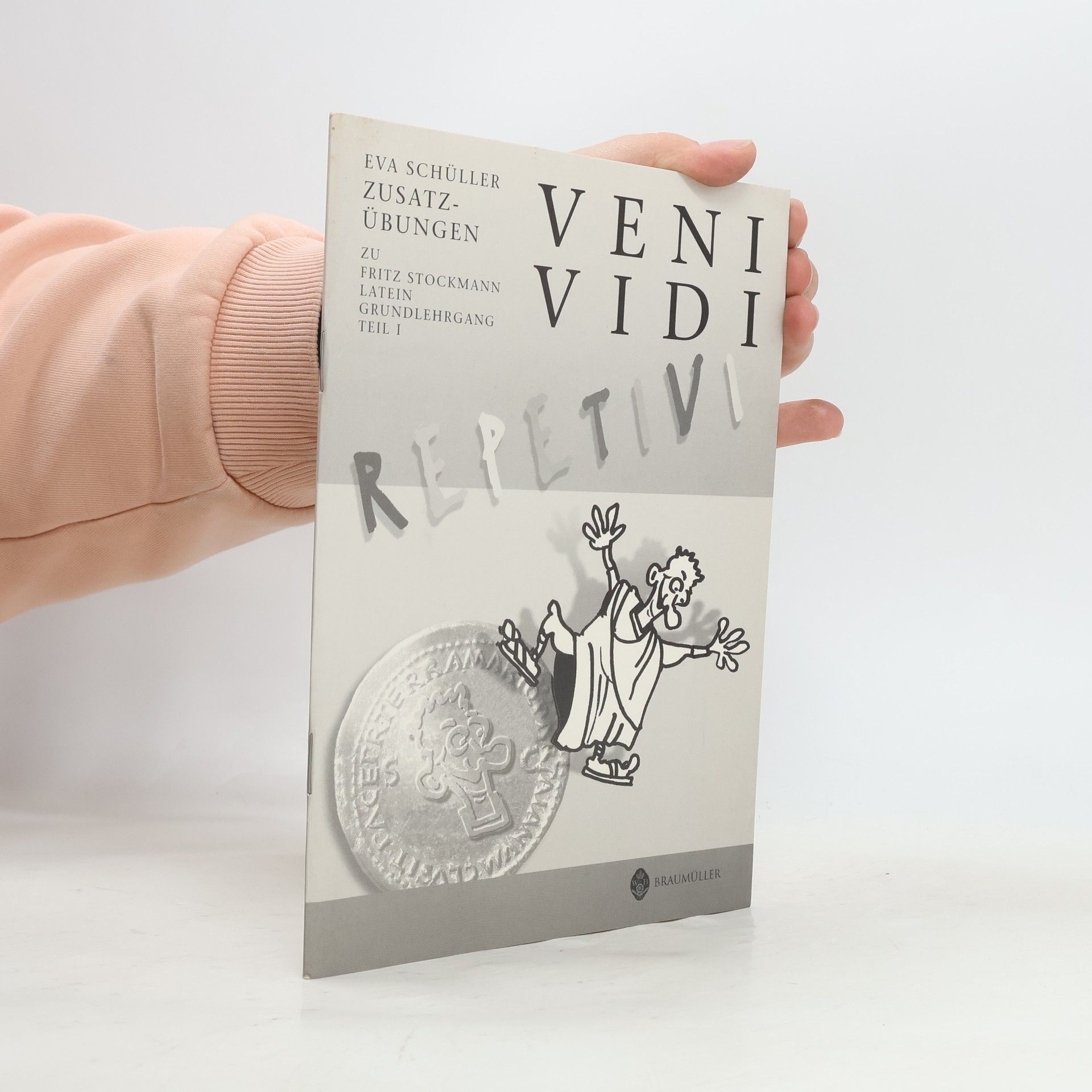 Eva Schuller Fritz Stockmann Latein Grundlehrgang - 1: Veni Vidi Repetivi