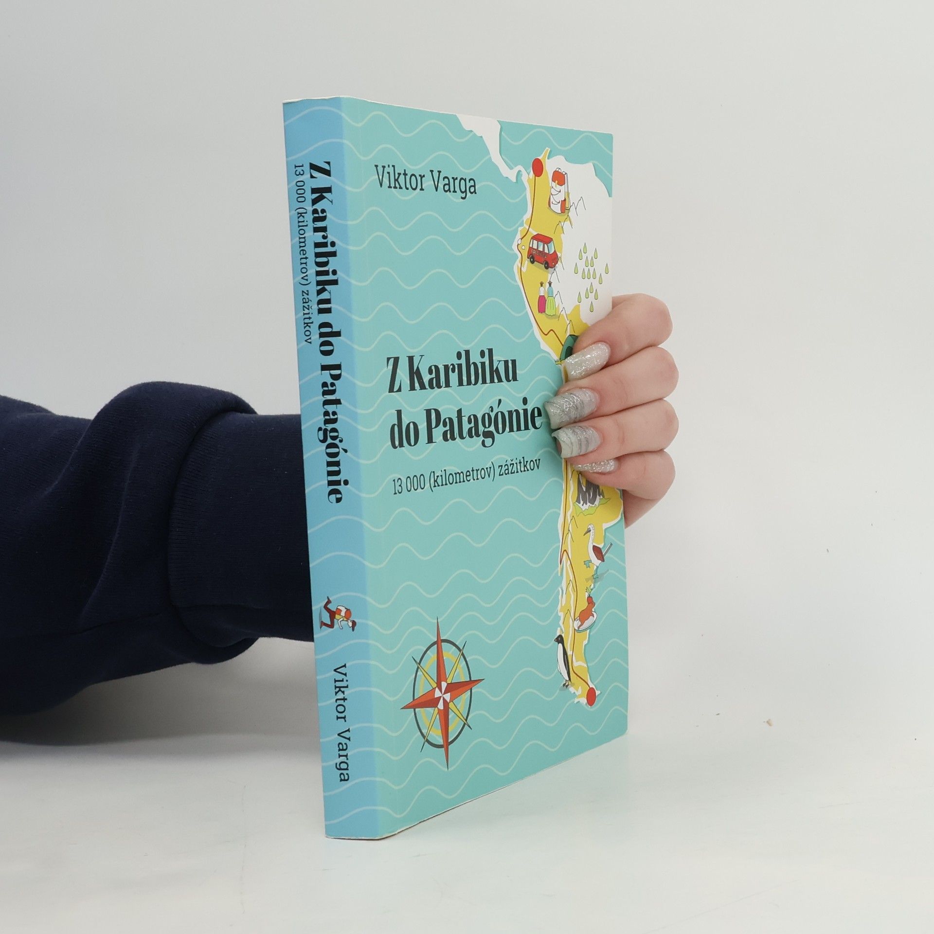 Viktor Varga Z Karibiku do Patagónie : 13 000 (kilometrov) zážitkov