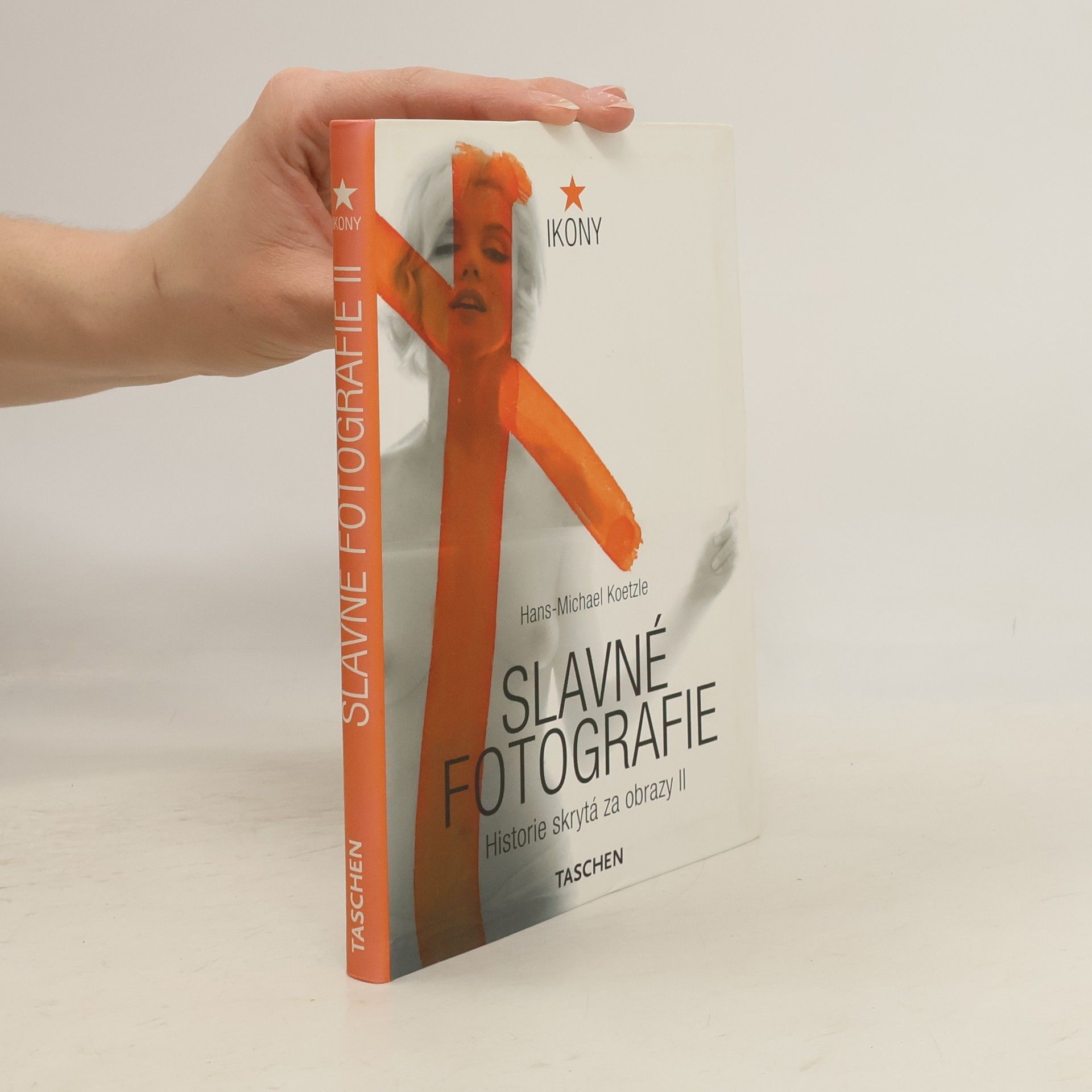 Michael Koetzle Slavné fotografie: Historie skrytá za obrazy 1928-1991