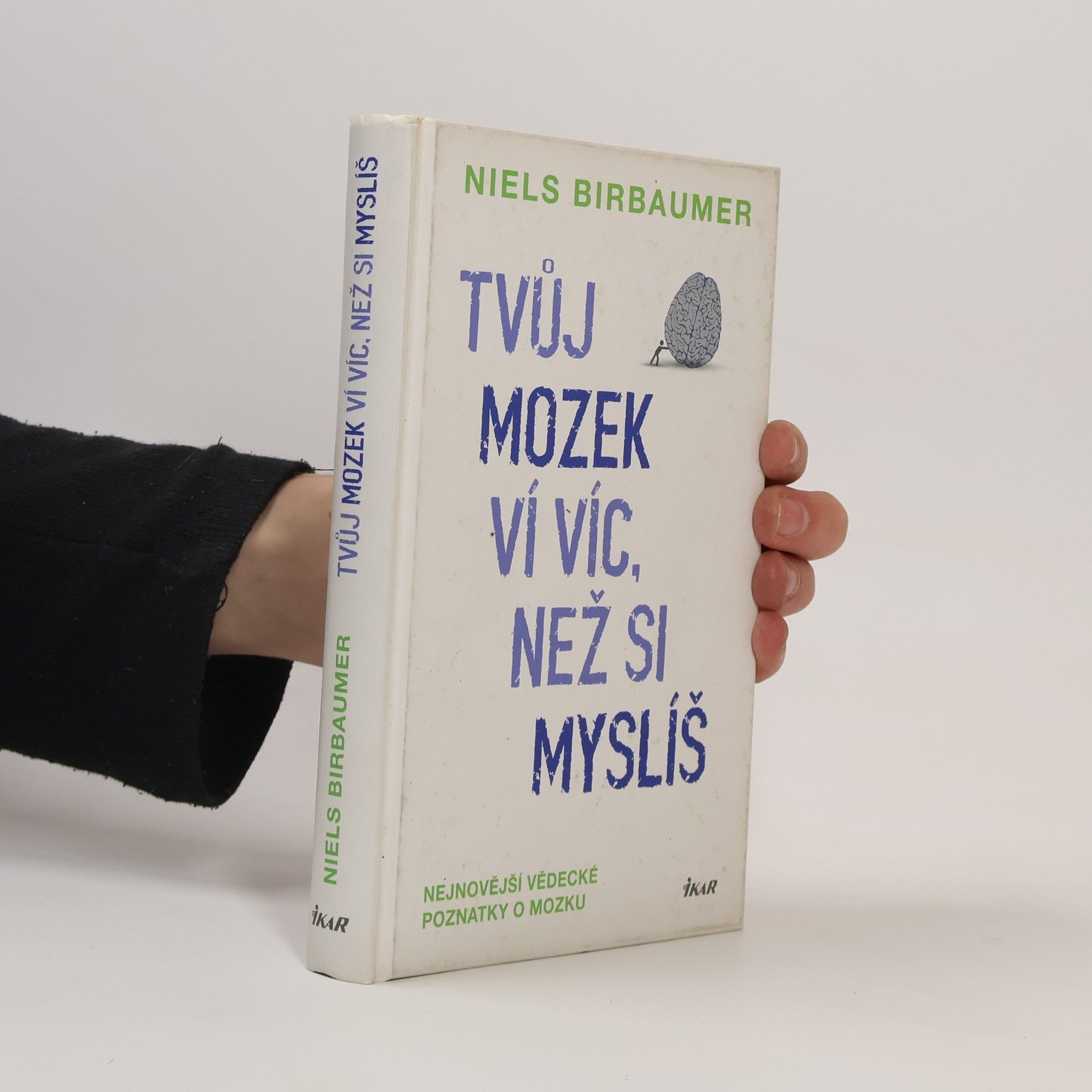 Niels Birbaumer Tvůj mozek ví víc, než si myslíš : nejnovější vědecké poznatky o mozku