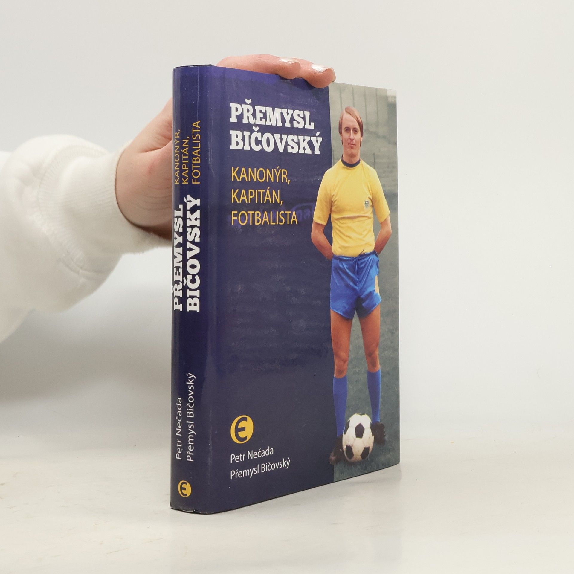 Petr Nečada Přemysl Bičovský. Kanonýr, kapitán, fotbalista