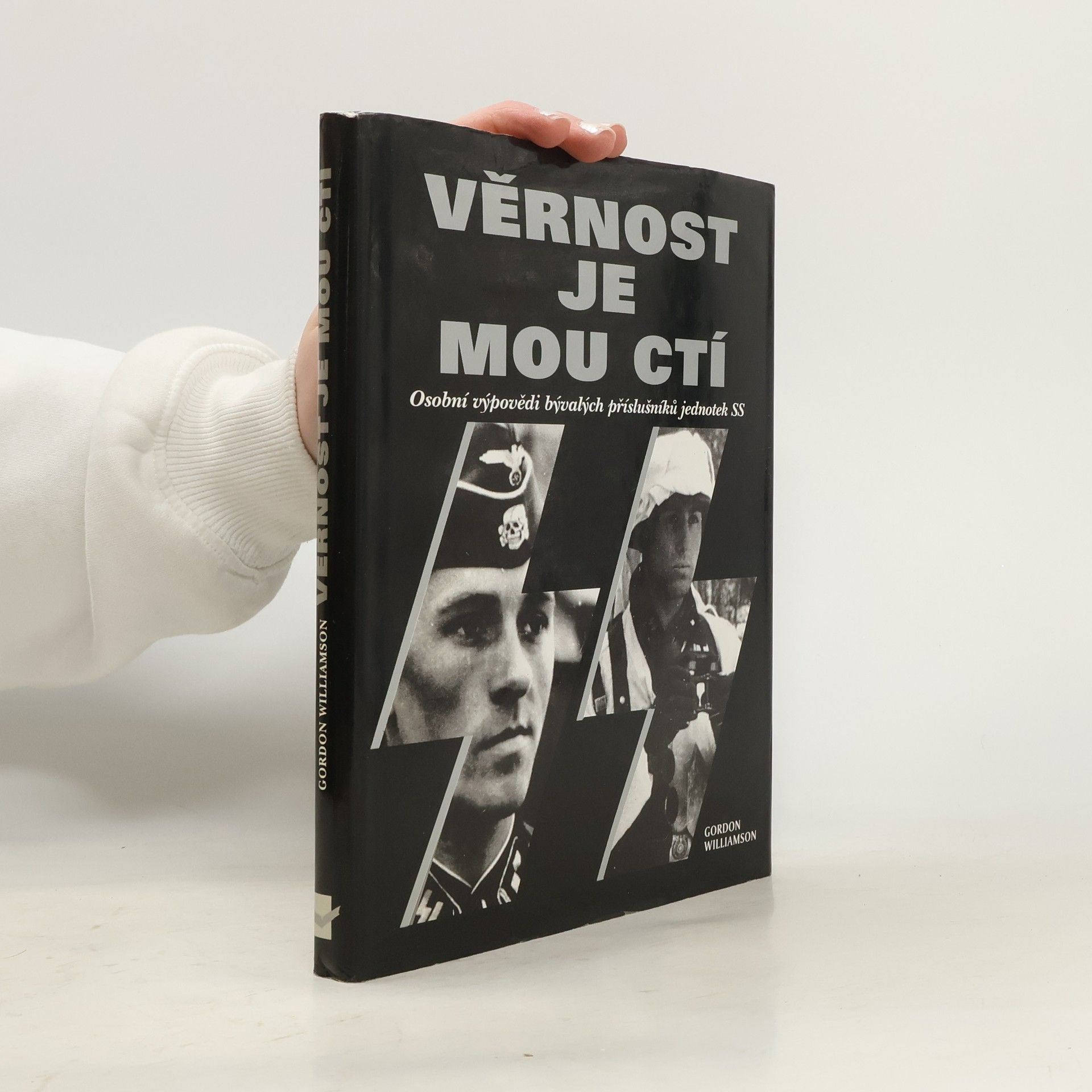 Gordon Williamson Věrnost je mou ctí : osobní výpovědi bývalých příslušníků jednotek SS