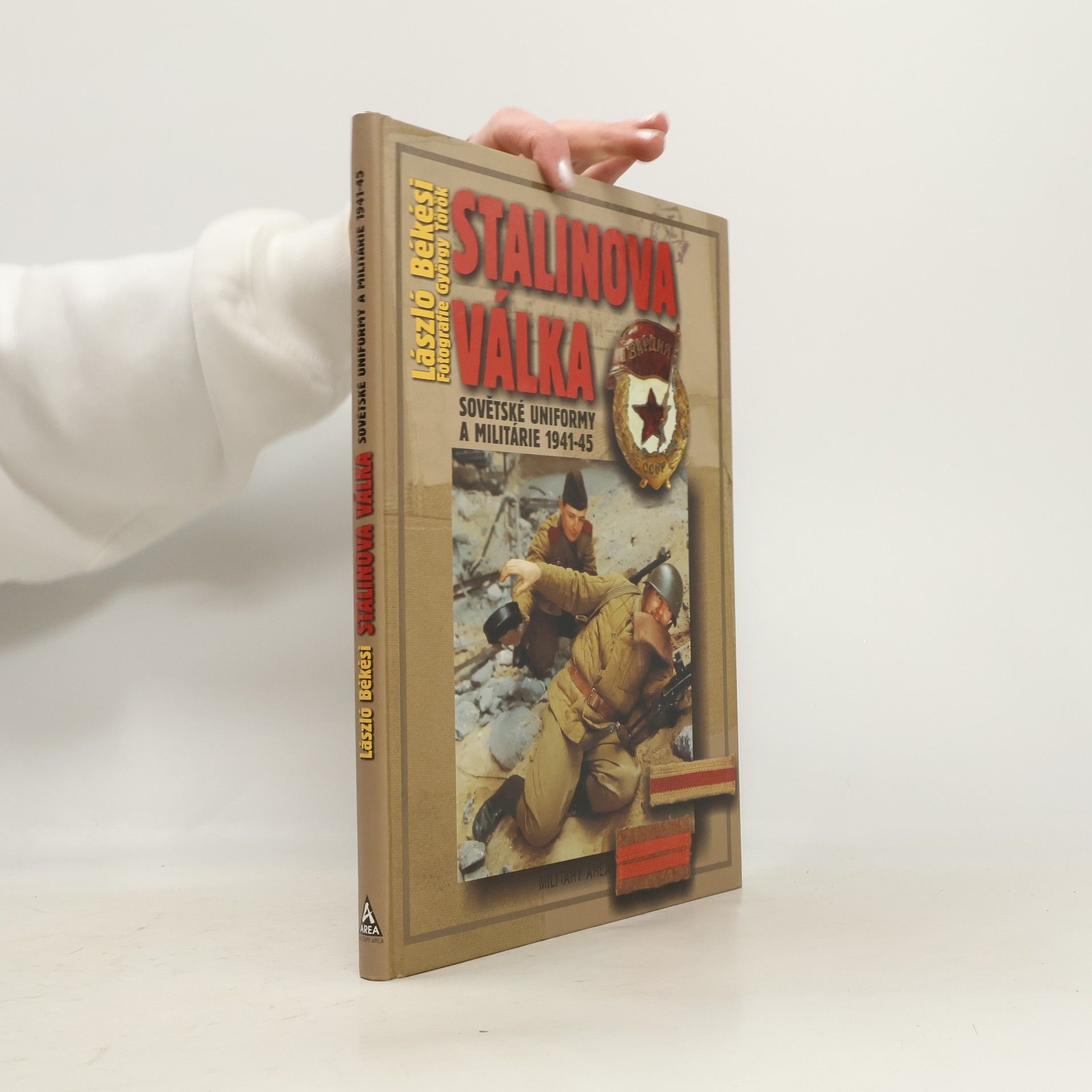 László Békési Stalinova válka: Sovětské uniformy a militárie 1941-45