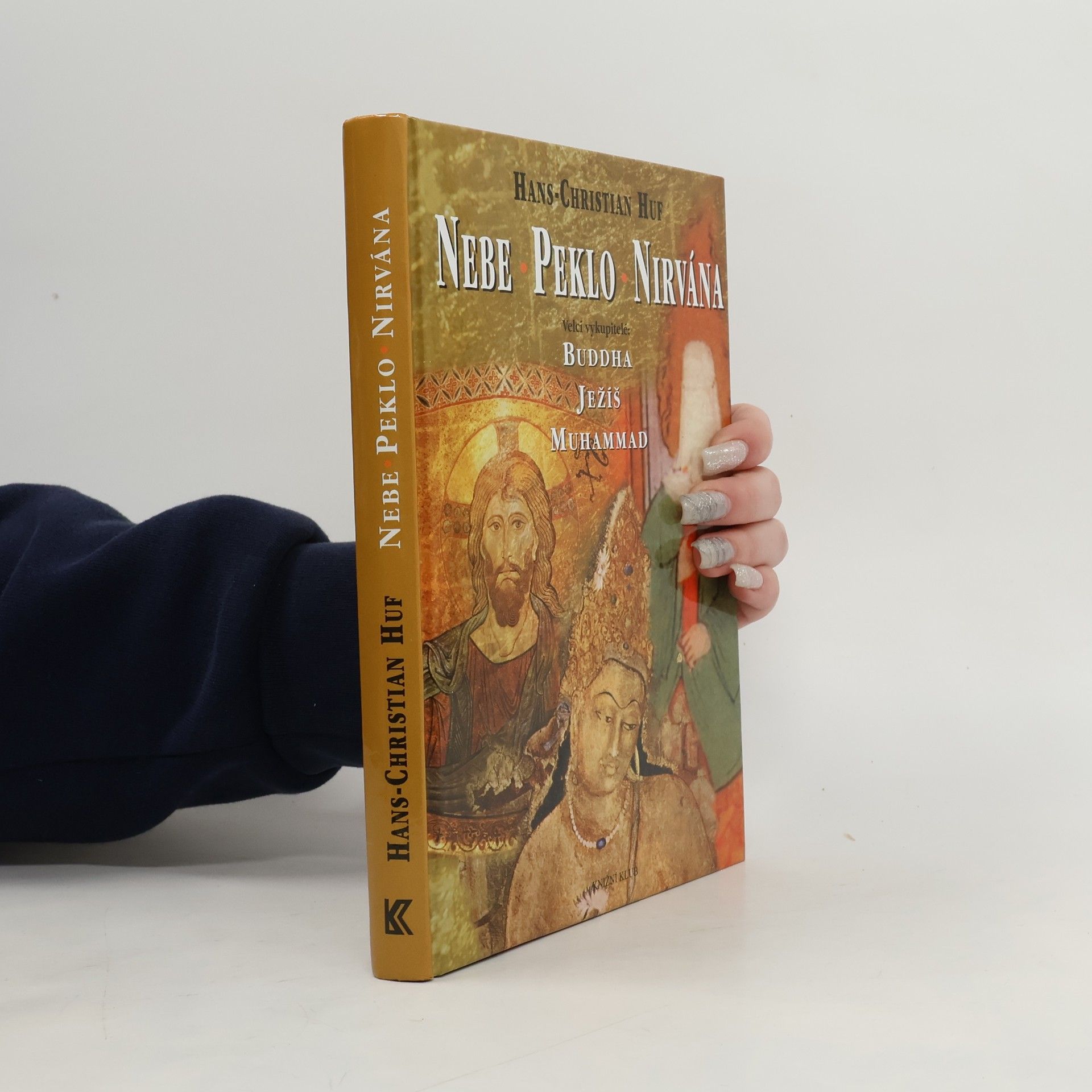 Hans-Christian Huf Nebe, peklo a nirvána. Velcí vykupitelé: Buddha, Ježíš a Muhammad