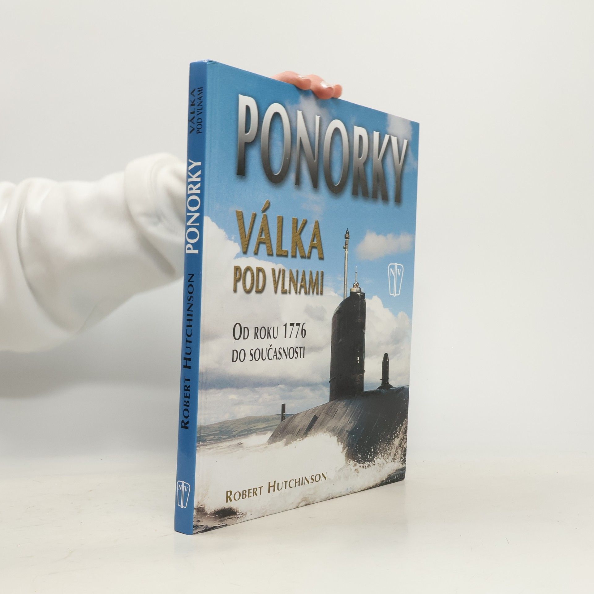 Robert Hutchinson Ponorky - Válka pod vlnami. Od roku 1776 do současnosti