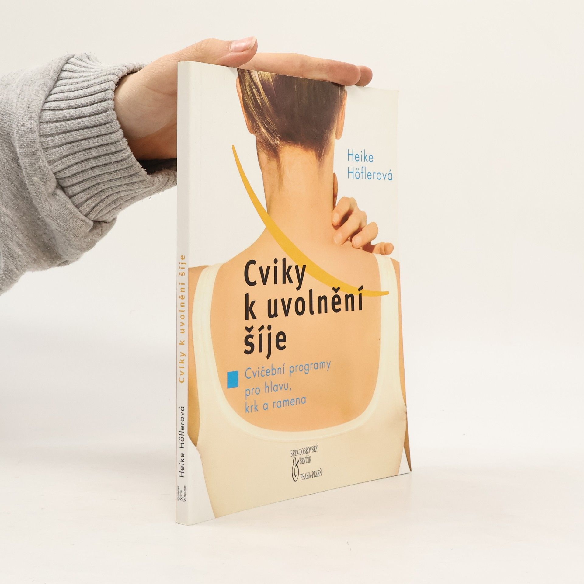 Heike Höfler Cviky k uvolnění šíje : cvičební programy pro hlavu, krk a ramena