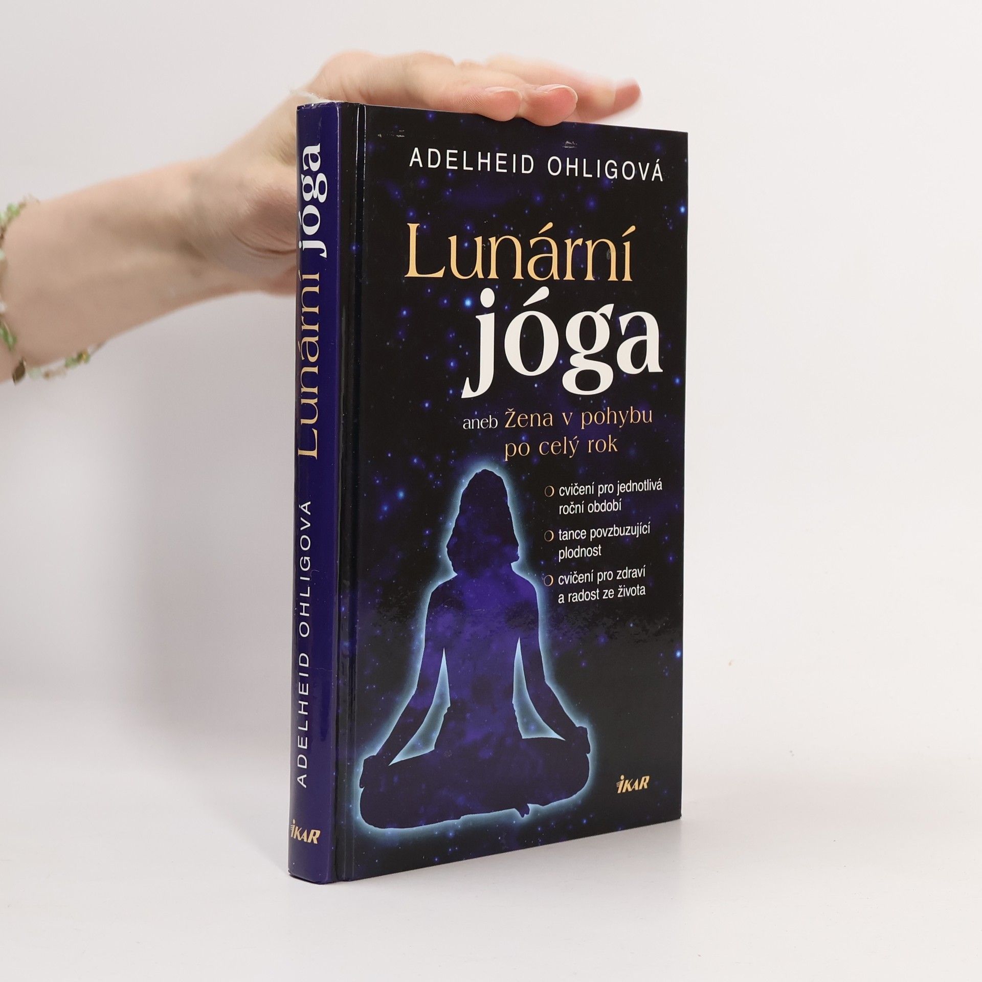 Adelheid Ohlig Lunární jóga, aneb, Žena v pohybu po celý rok: Cvičení pro jednotlivá roční období, tance povzbuzující plodnost, cvičení pro zdraví a radost ze života