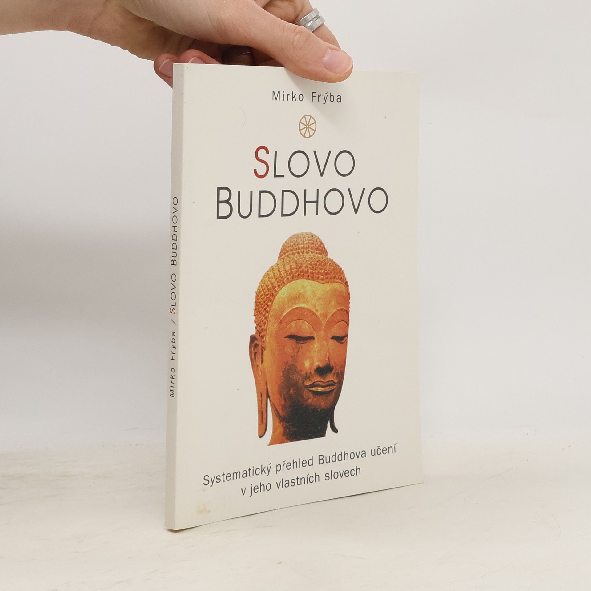 Mirko Frýba Slovo Buddhovo : systematický přehled Buddhova učení v jeho vlastních slovech