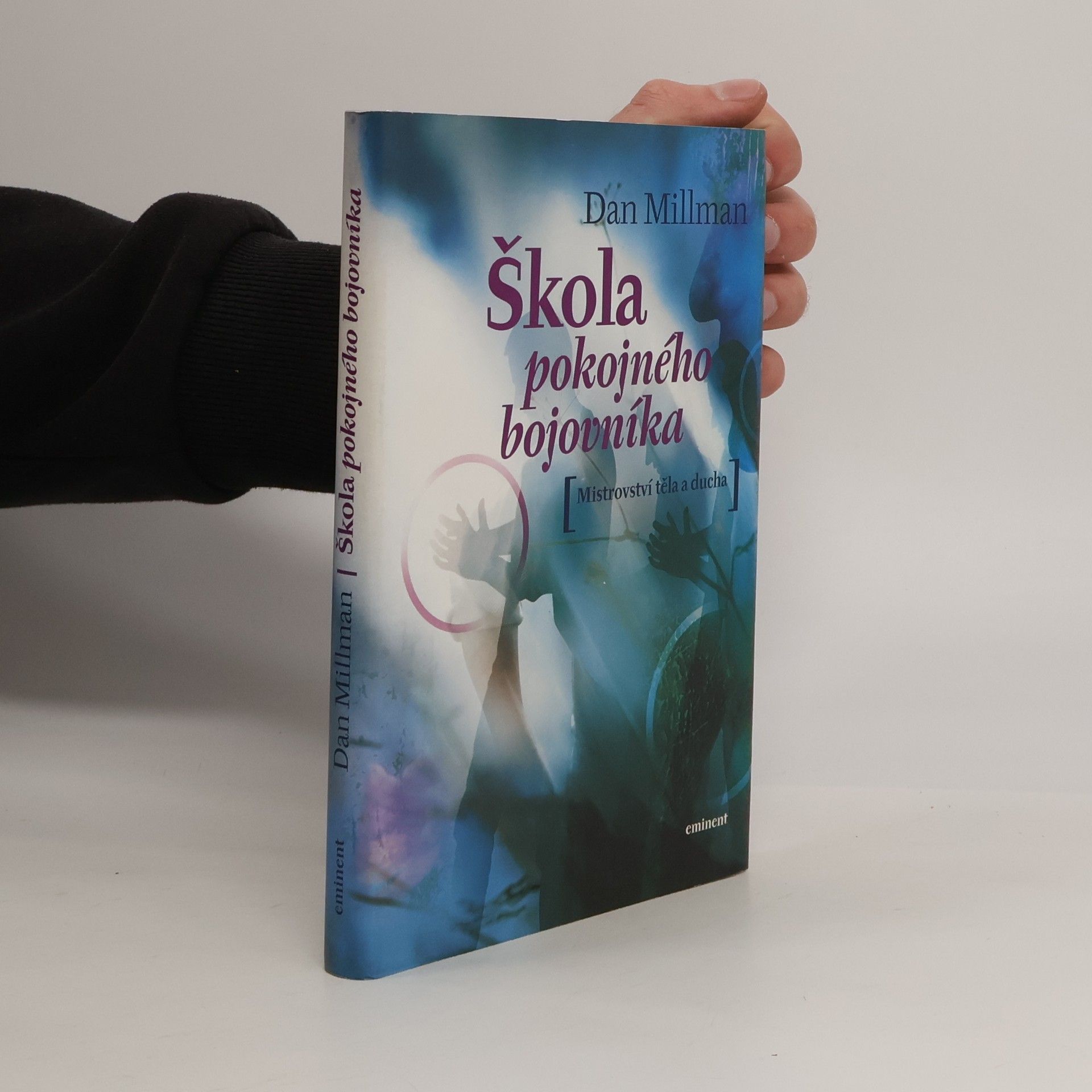 Dan Millman Škola pokojného bojovníka. Mistrovství těla a ducha