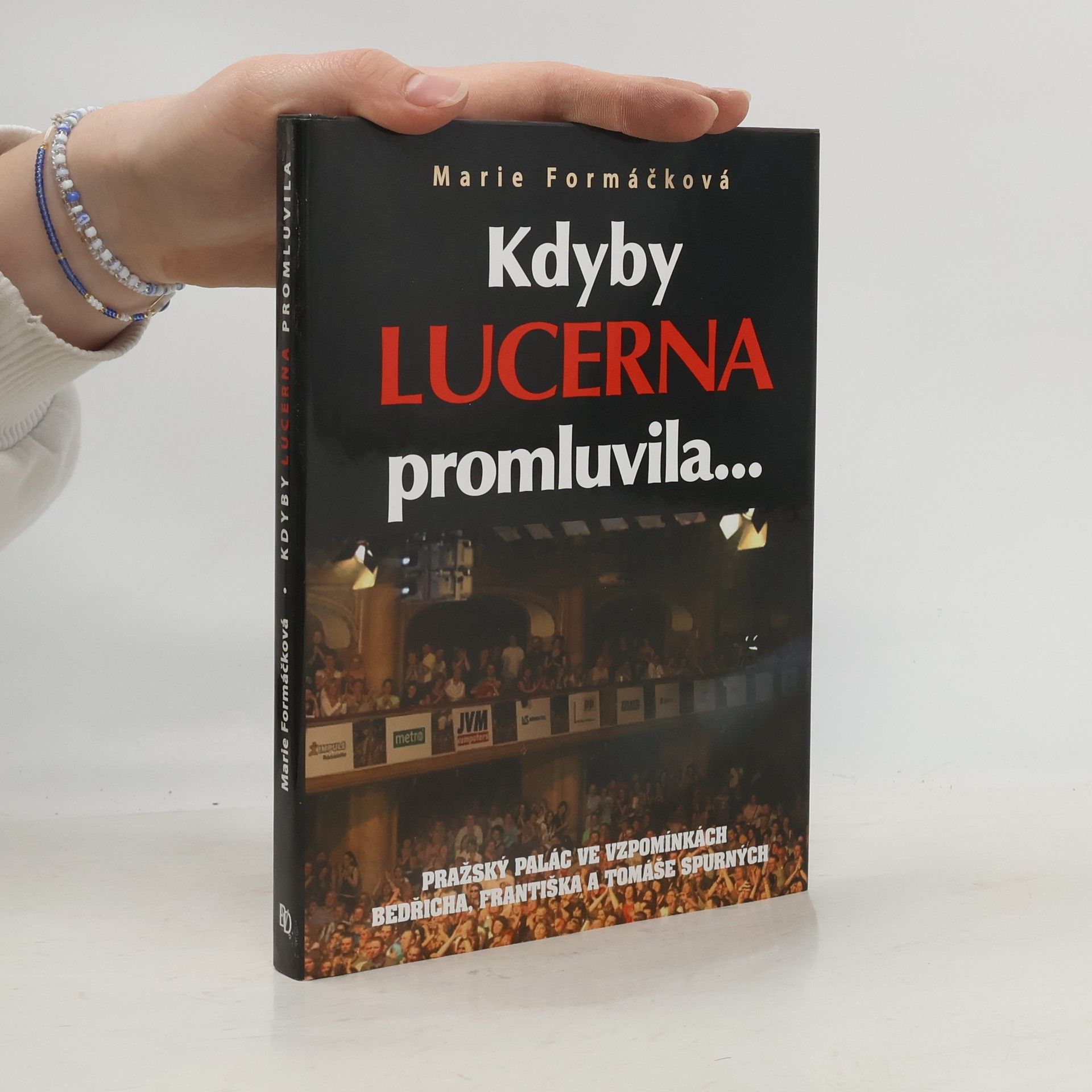 Marie Formáčková Kdyby Lucerna promluvila-- : pražský palác ve vzpomínkách Bedřicha, Františka a Tomáše Spurných