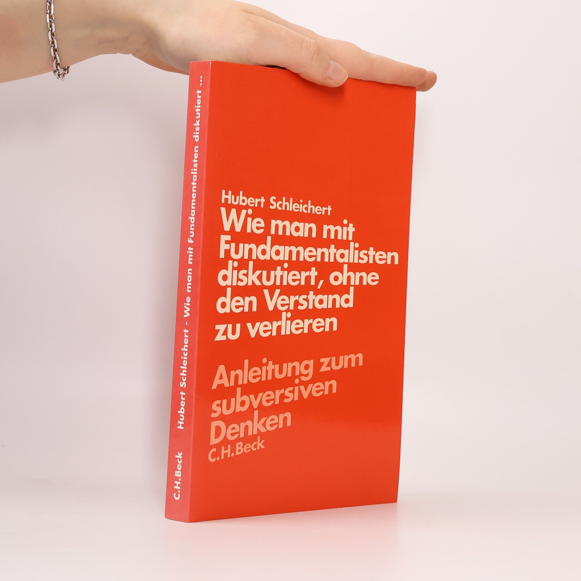 Hubert Schleichert Wie man mit Fundamentalisten diskutiert, ohne den Verstand zu verlieren