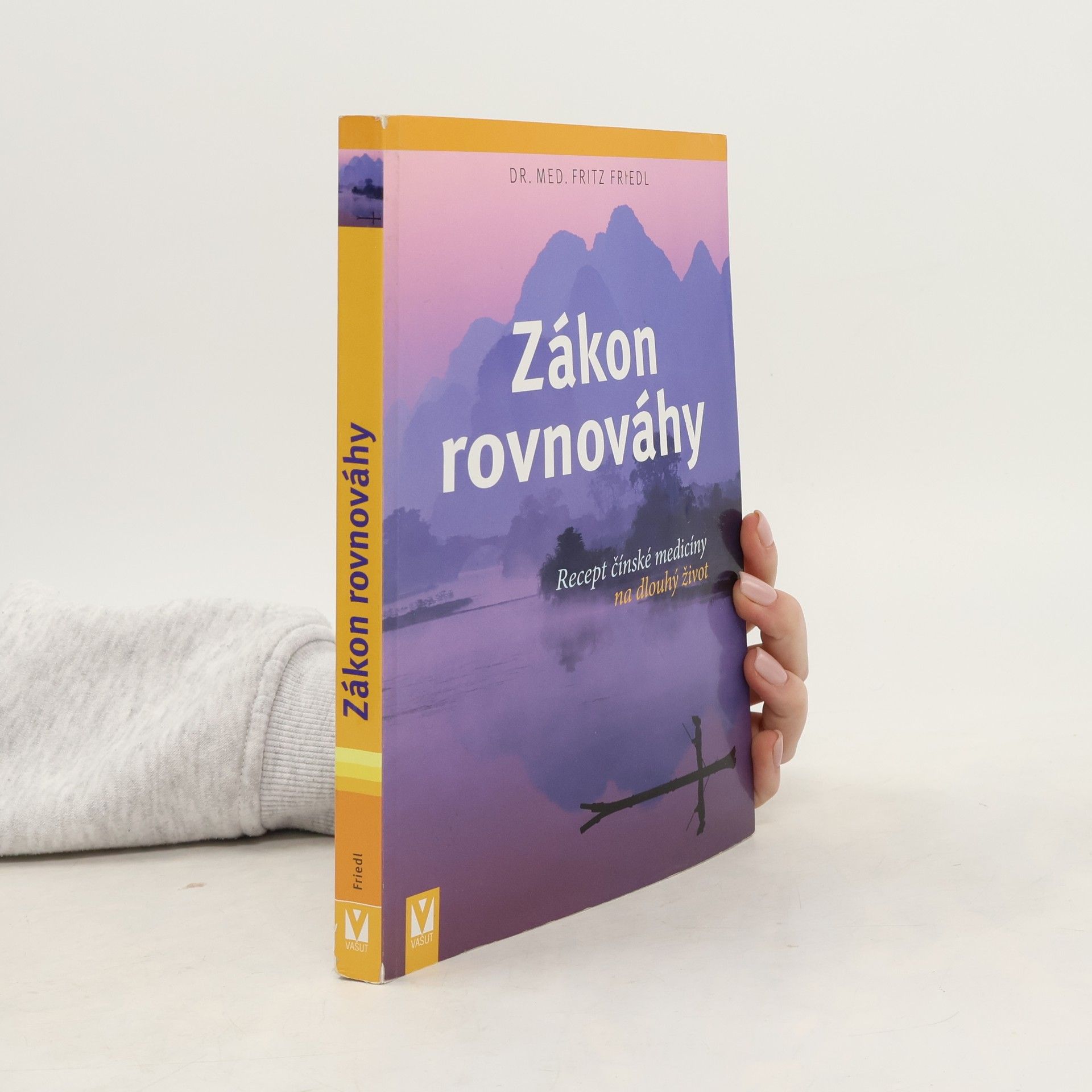 Fritz Friedl Zákon rovnováhy: Recept čínské medicíny na dlouhý život