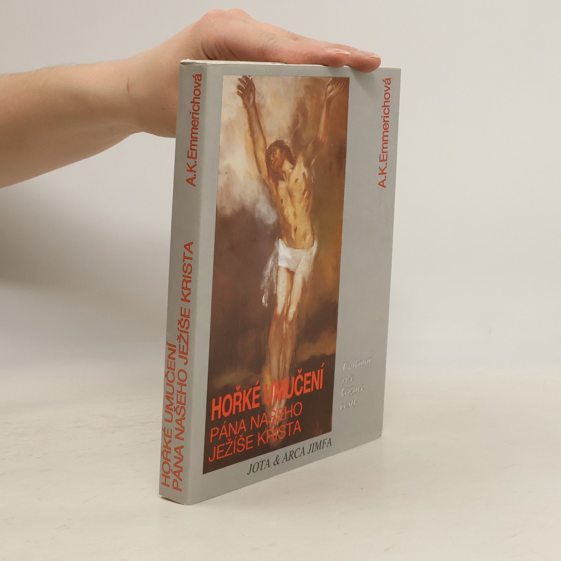 Anne Catherine Emmerich Hořké umučení Pána našeho Ježíše Krista