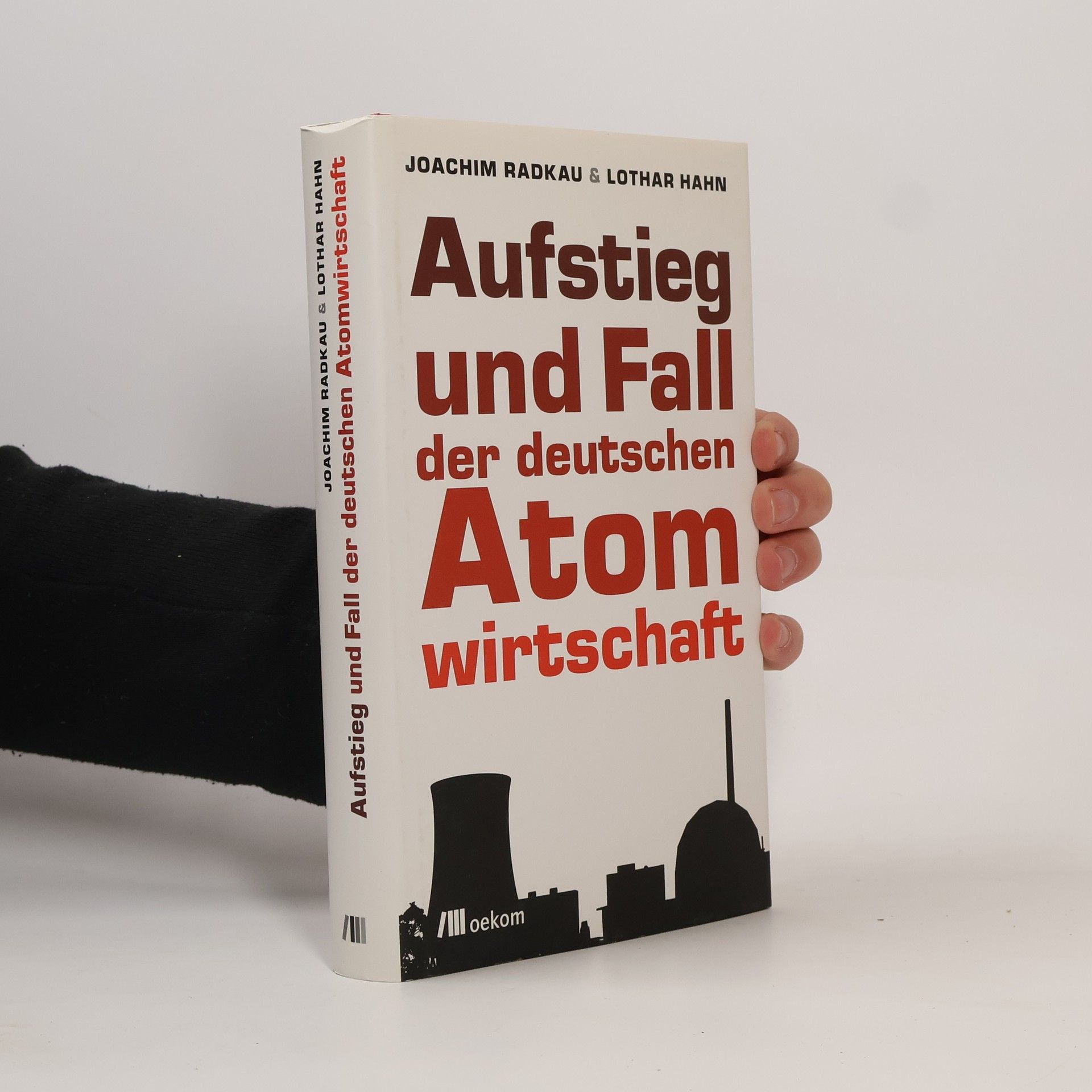Joachim Radkau Aufstieg und Fall der deutschen Atomwirtschaft