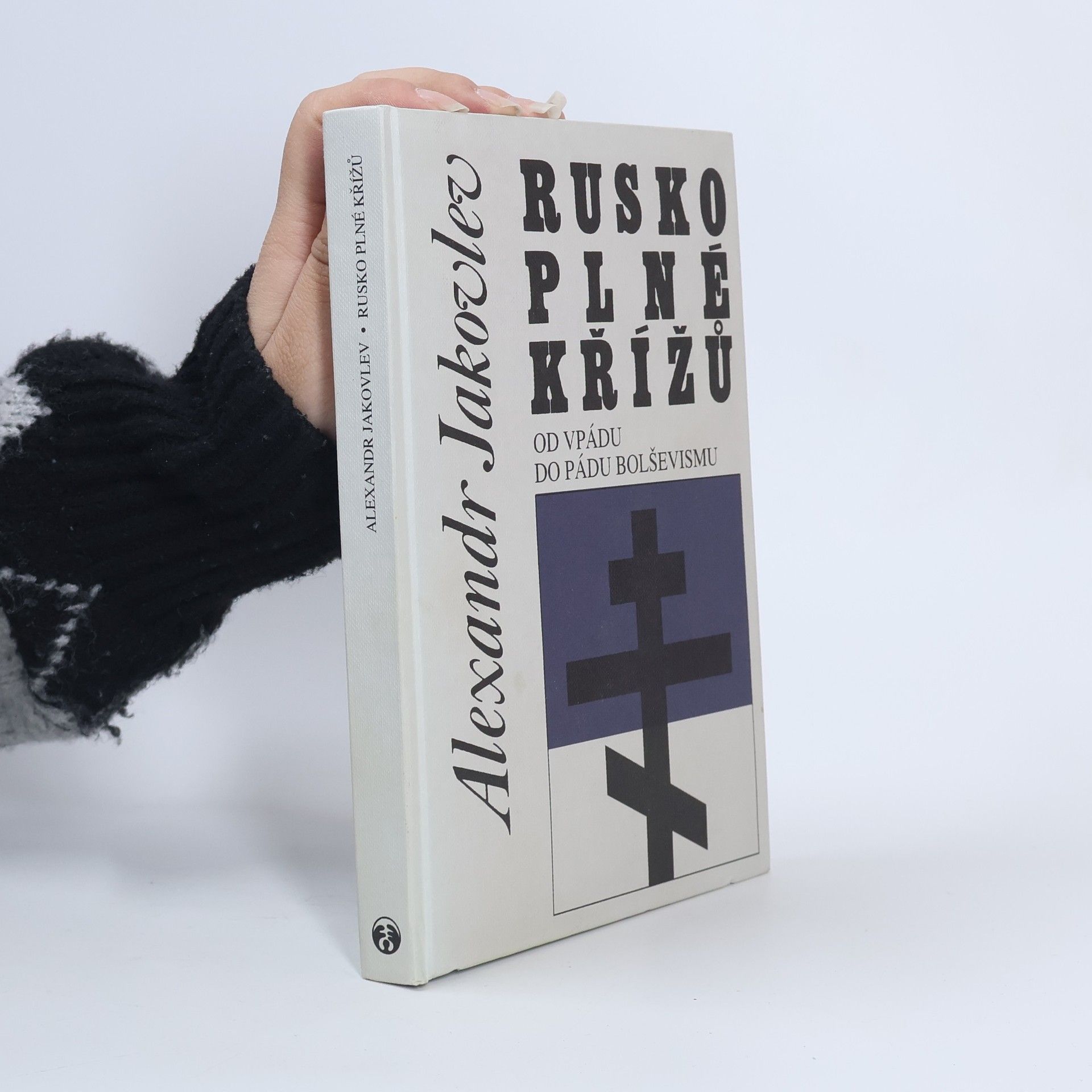 Aleksandr Nikolajevič Jakovlev Rusko plné křížů : od vpádu do pádu bolševismu