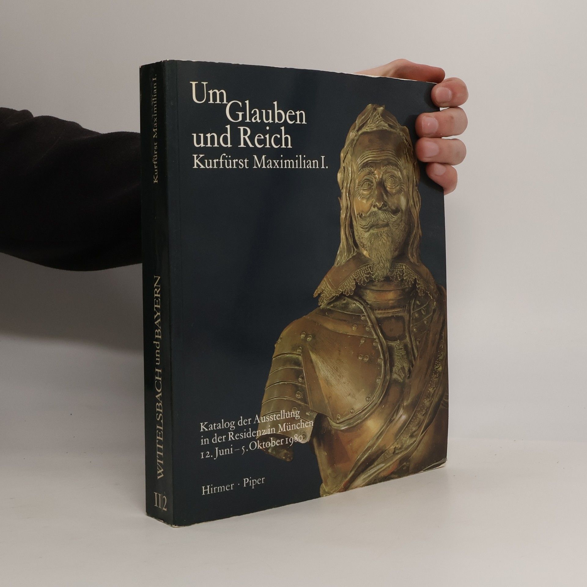 Wittelsbach und Bayern II/2. Um Glauben und Reich. Kurfürst Maximilian I.