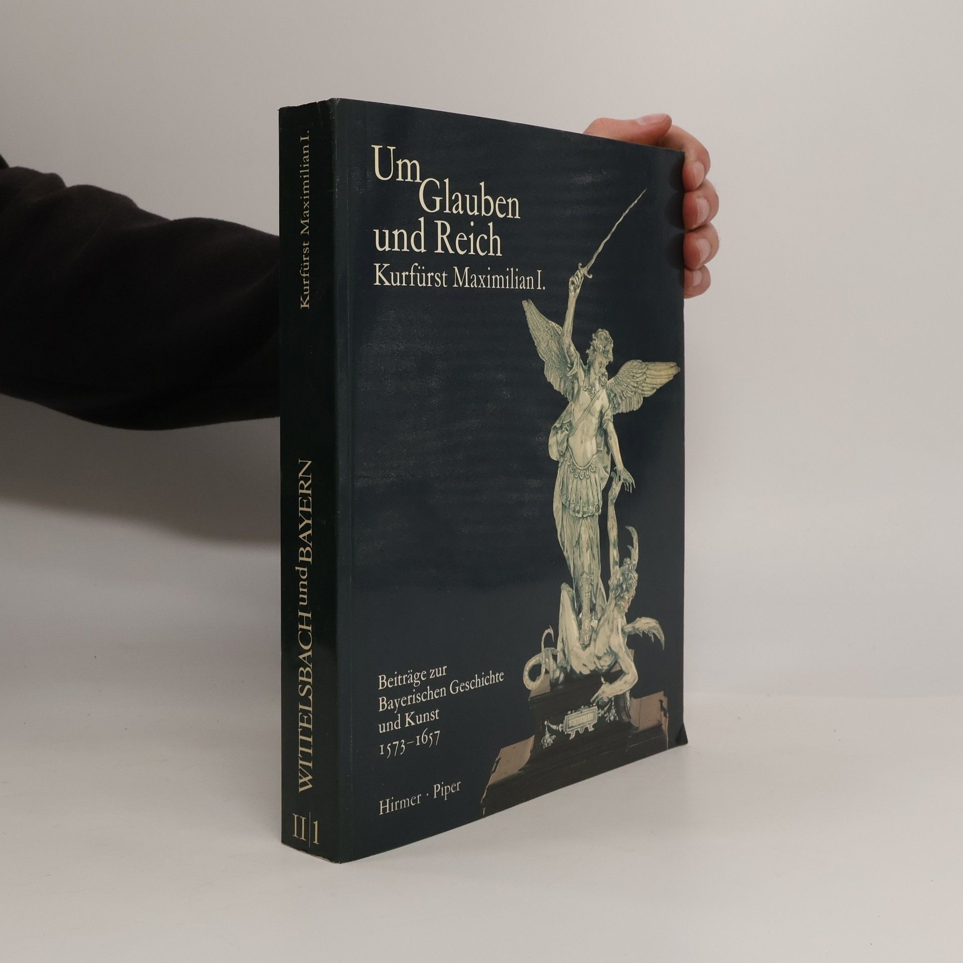Hubert Glaser Wittelsbach und Bayern II/1. Um Glauben und Reich. Kurfürst Maximilian I.