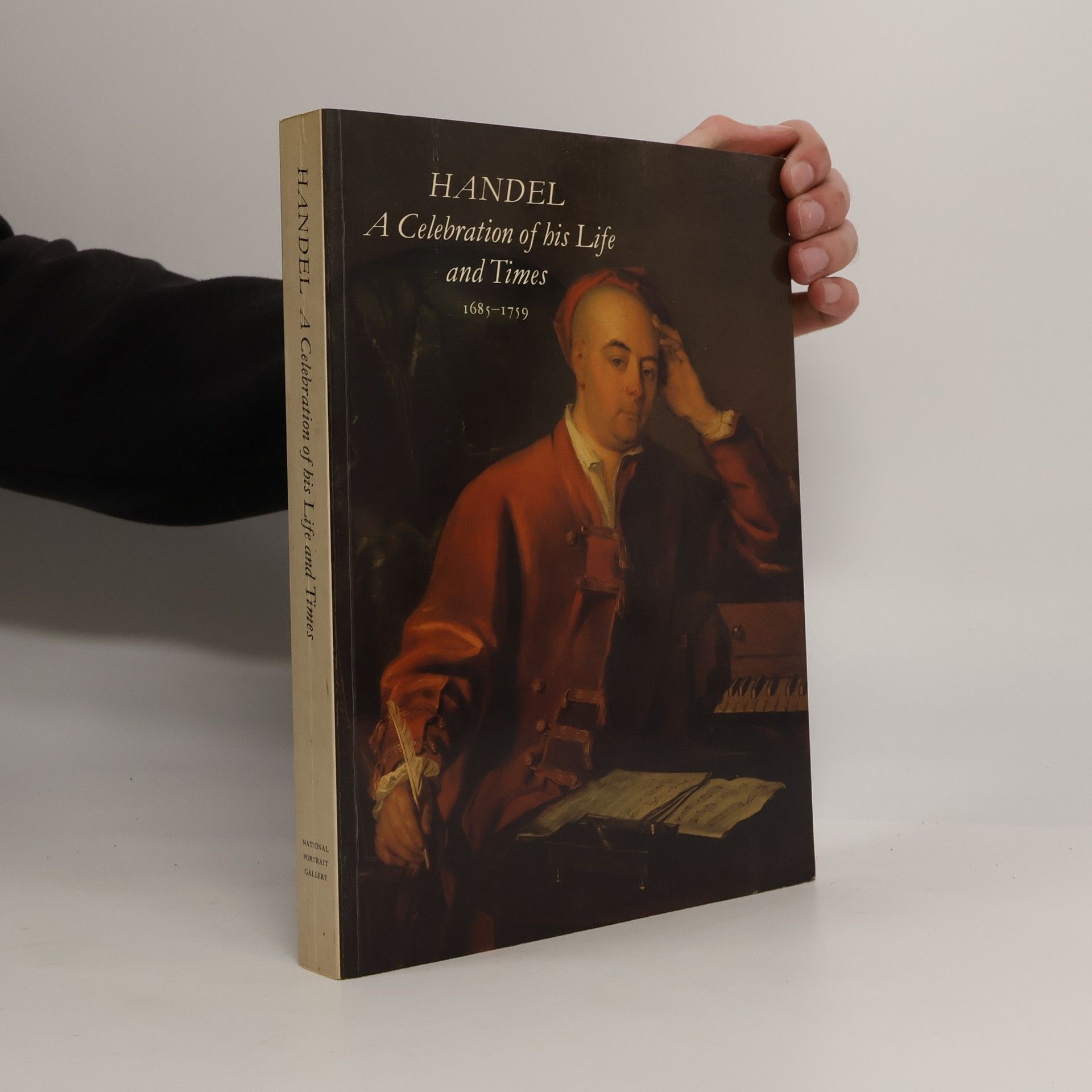 Handel, a Celebration of His Life and Times, 1685-1759: Publ. for the exhibition held from 8 Nov. 1985 to 23 Febr. 1986 at the National Portrait Gallery, London