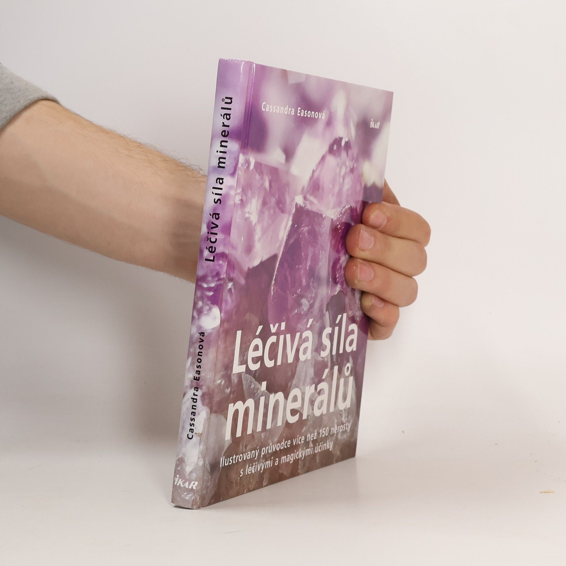Cassandra Eason Léčivá síla minerálů. Ilustrovaný průvodce více než 150 nerosty s léčivými a magickými účinky
