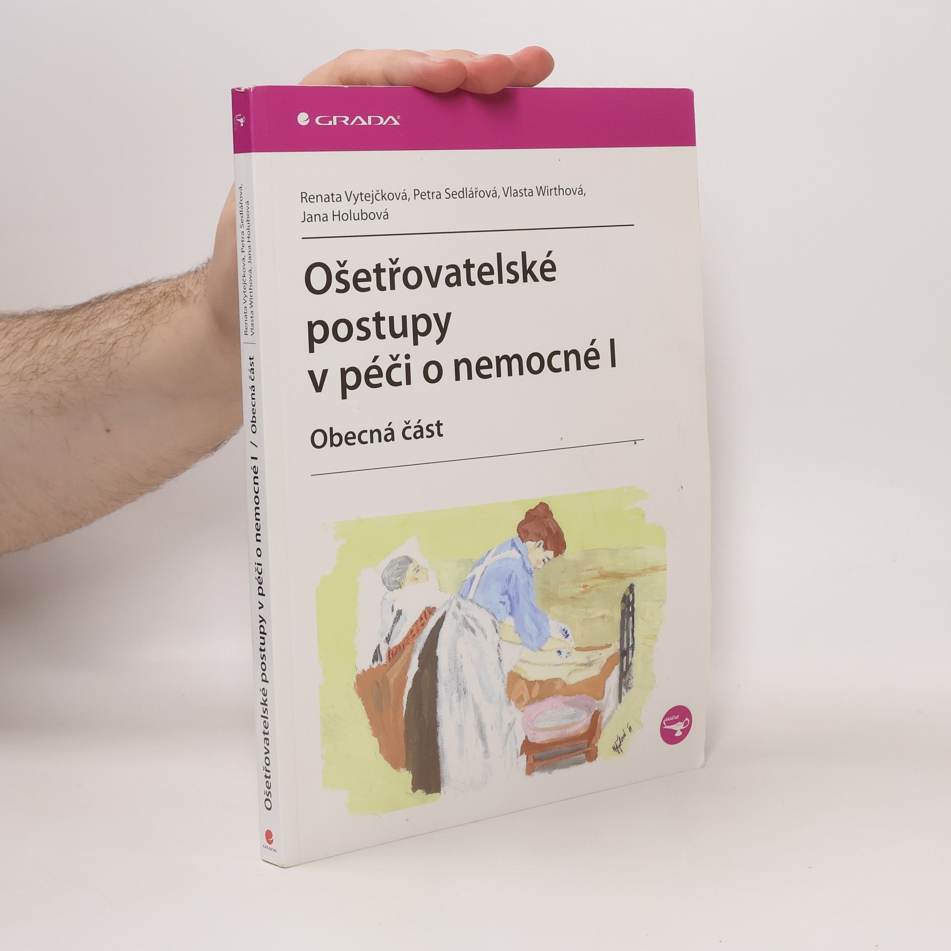 Renata Vytejčková Ošetřovatelské postupy v péči o nemocné I. Obecná část