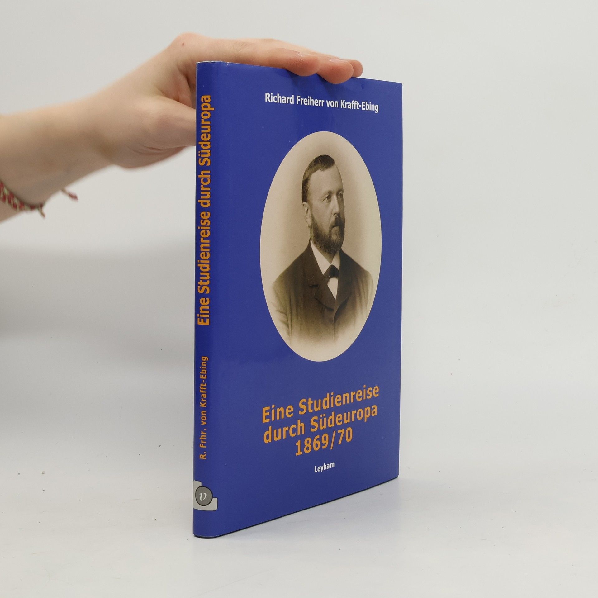 Richard von Krafft Ebing Eine Studienreise durch Südeuropa 1869/70