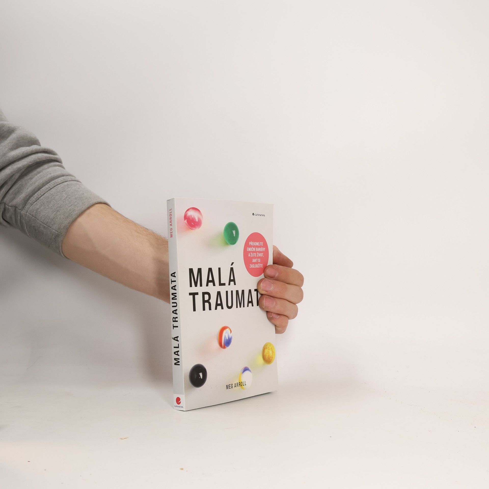 Meg Arroll Malá traumata. Překonejte emoční bariéry a žijte život, jaký si zasloužíte