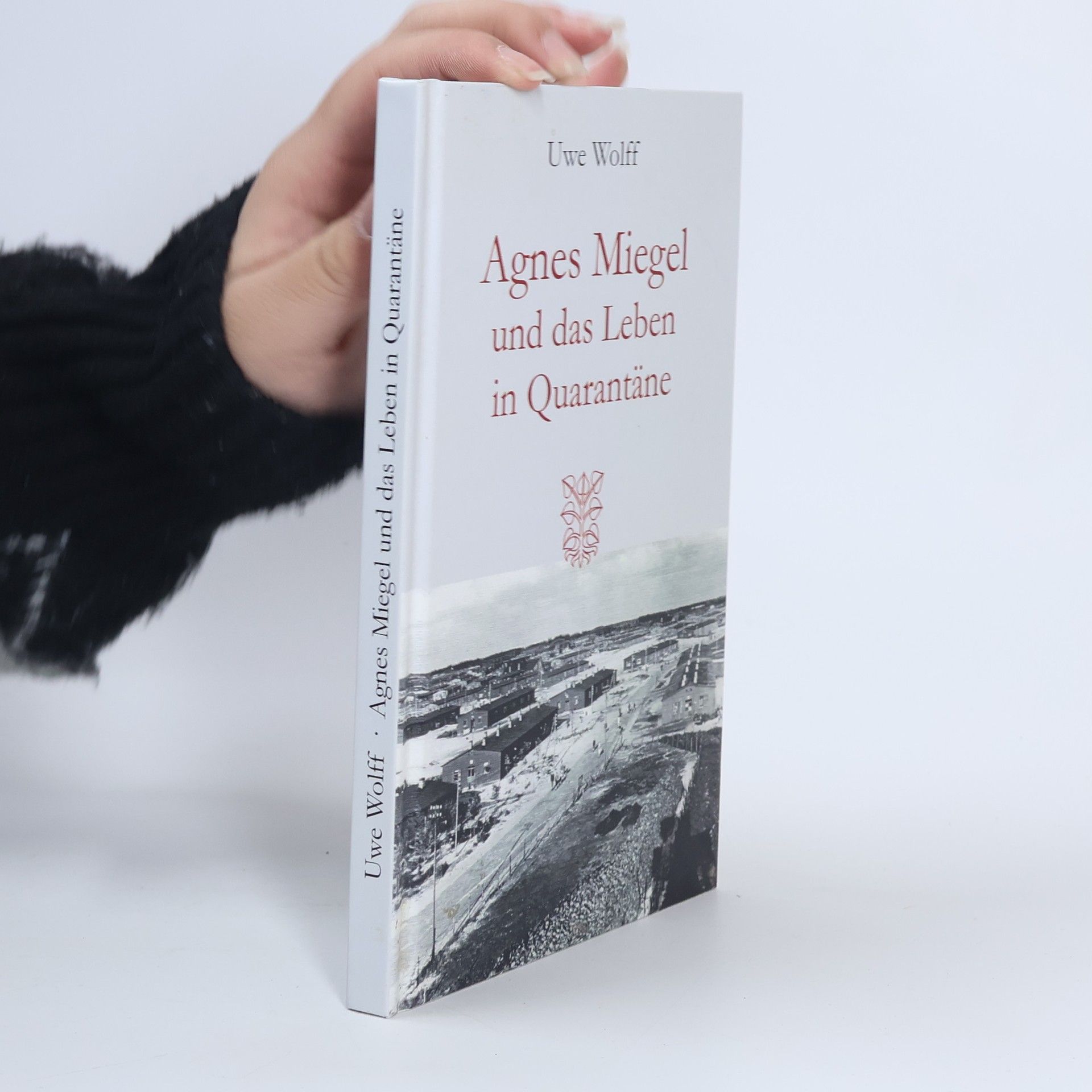 Uwe Wolff Agnes Miegel und das Leben in Quarantäne