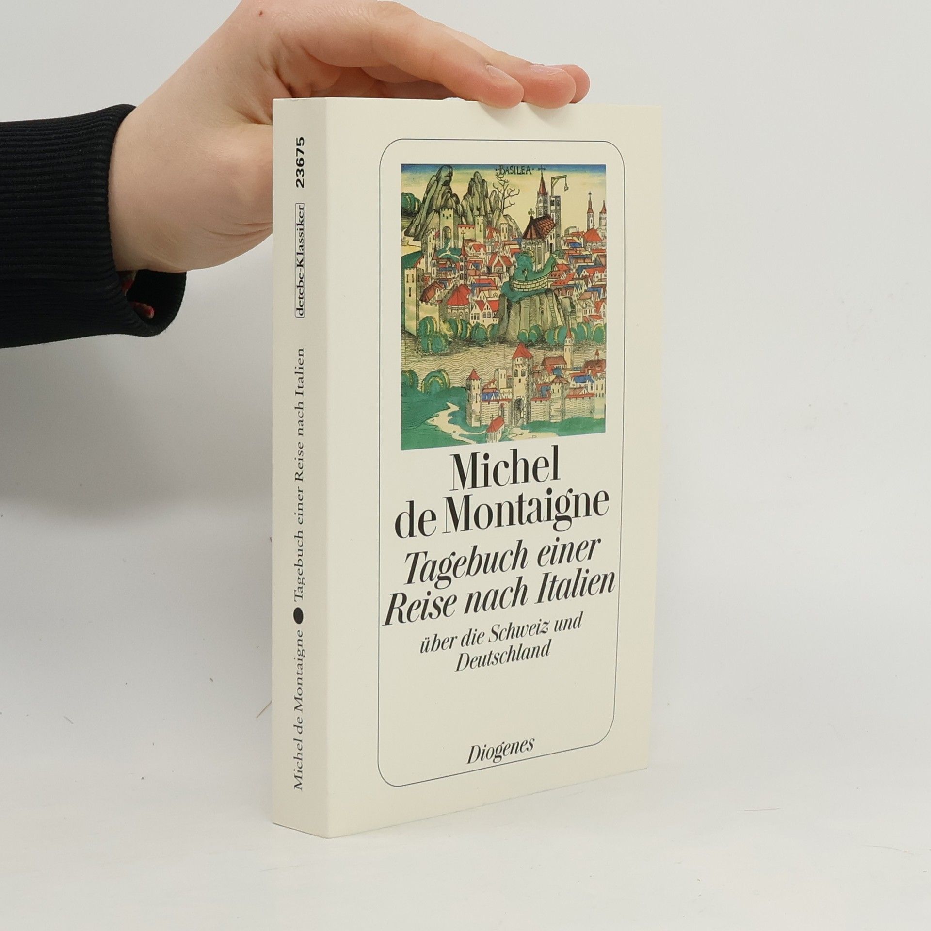 Michel de Montaigne Tagebuch einer Reise nach Italien über die Schweiz und Deutschland