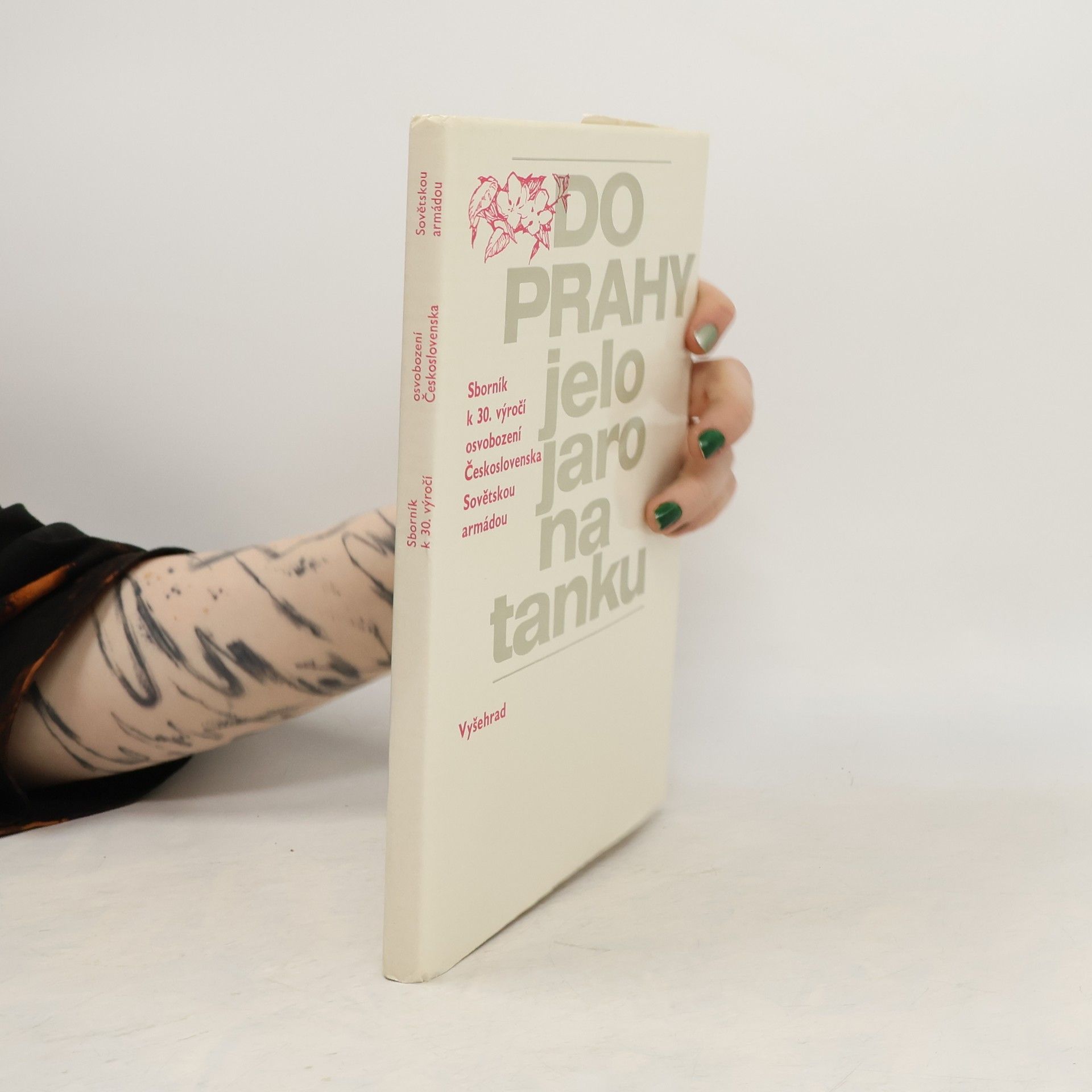Rostislav Petera Do Prahy jelo jaro na tanku : sborník k 30. výročí osvobození Československa Sovětskou armádou